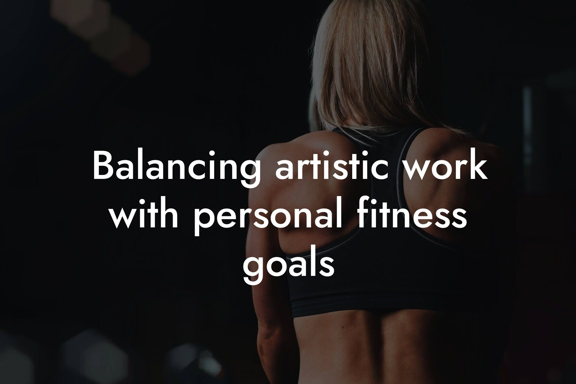 balancing artistic work with personal fitness goals tano performance dexa scanners body composition testing