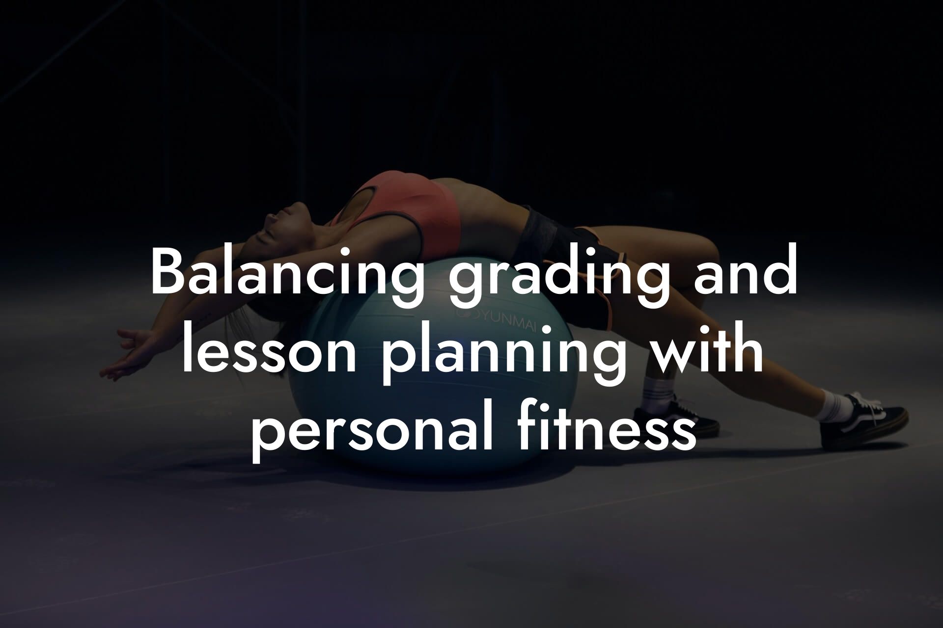 balancing grading and lesson planning with personal fitness tano performance dexa scanners body composition testing