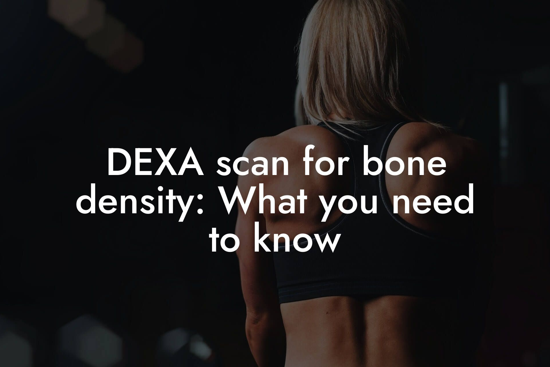 dexa scan for bone density what you need to know tano performance dexa scanners body composition testing