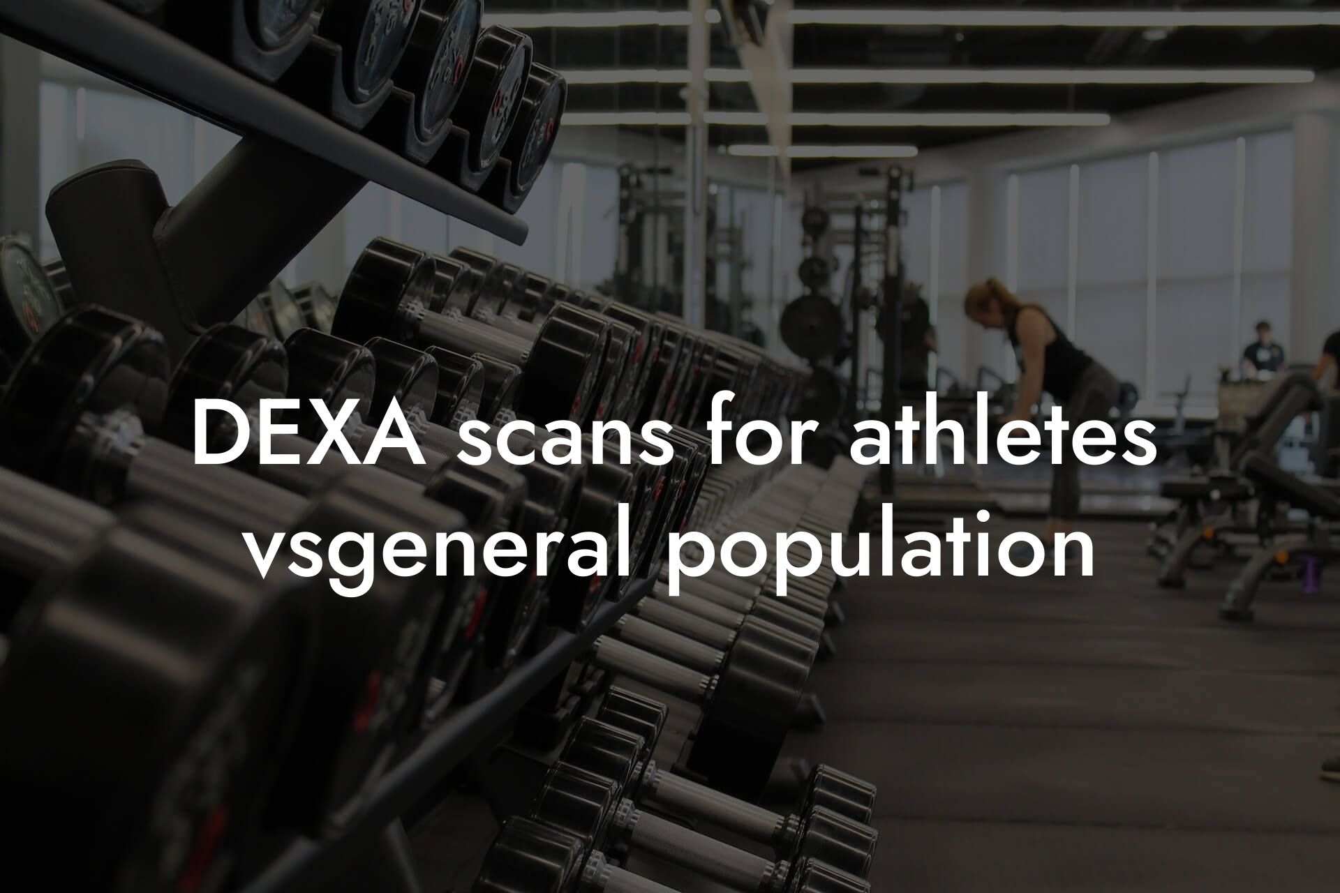 dexa scans for athletes vsgeneral population tano performance dexa scanners body composition testing