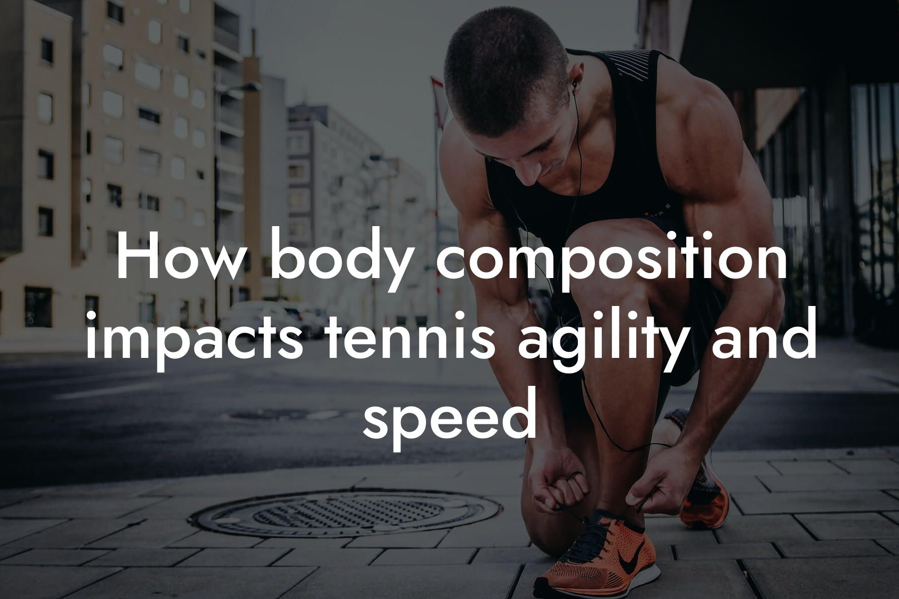 how body composition impacts tennis agility and speed tano performance dexa scanners body composition testing