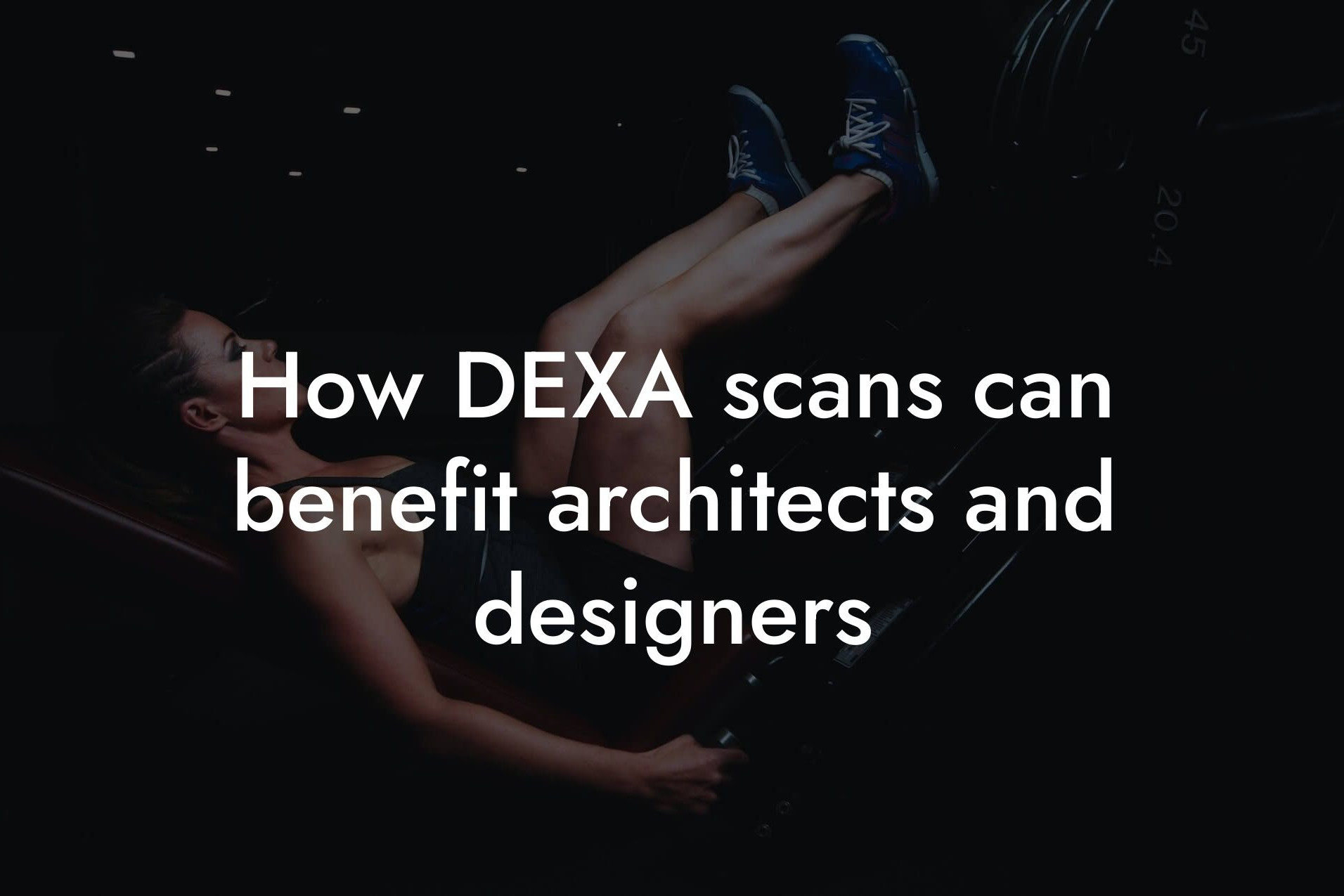 how dexa scans can benefit architects and designers tano performance dexa scanners body composition testing