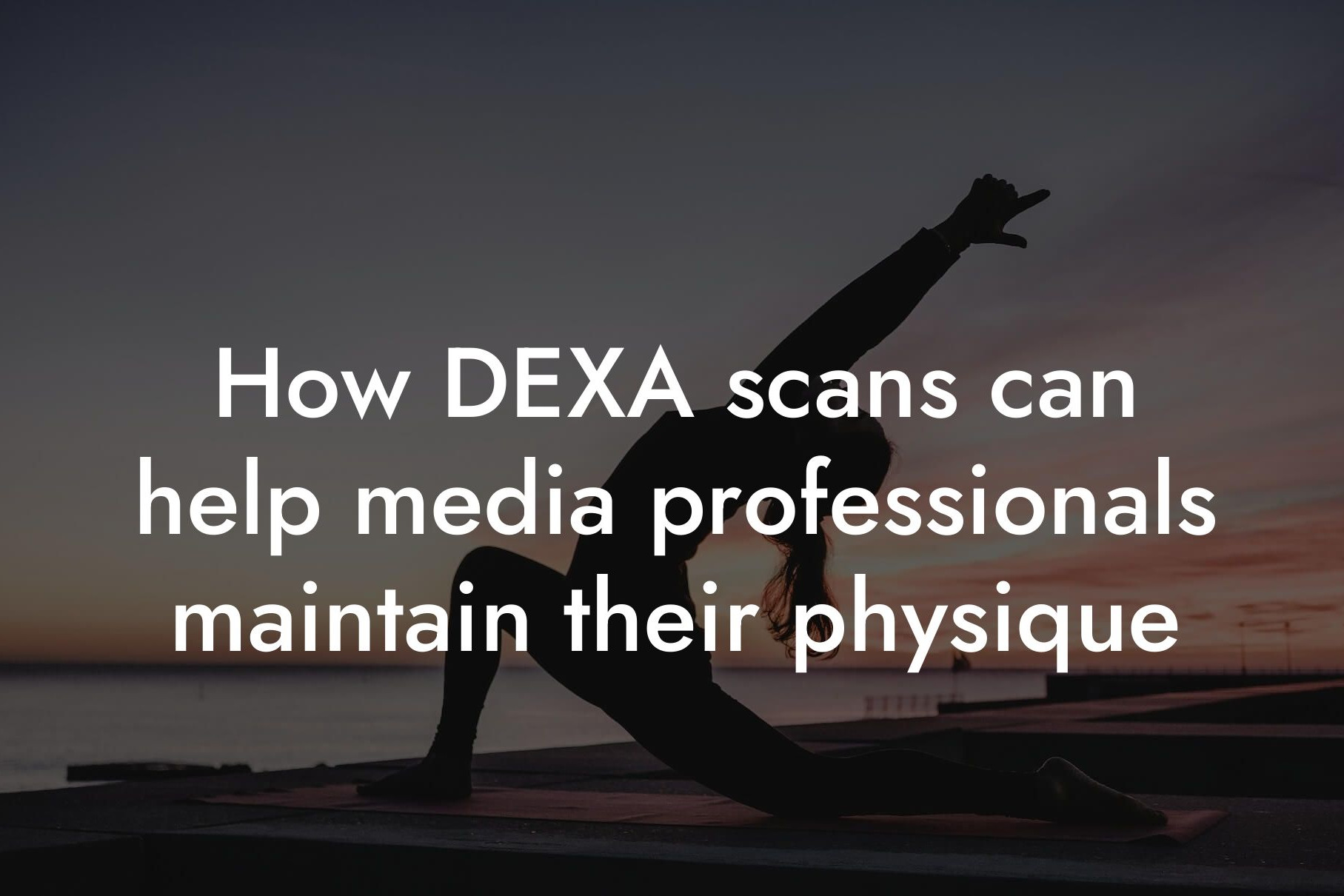 how dexa scans can help media professionals maintain their physique tano performance dexa scanners body composition testing