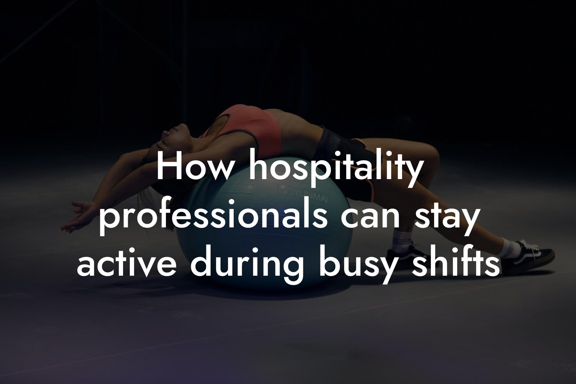 how hospitality professionals can stay active during busy shifts tano performance dexa scanners body composition testing