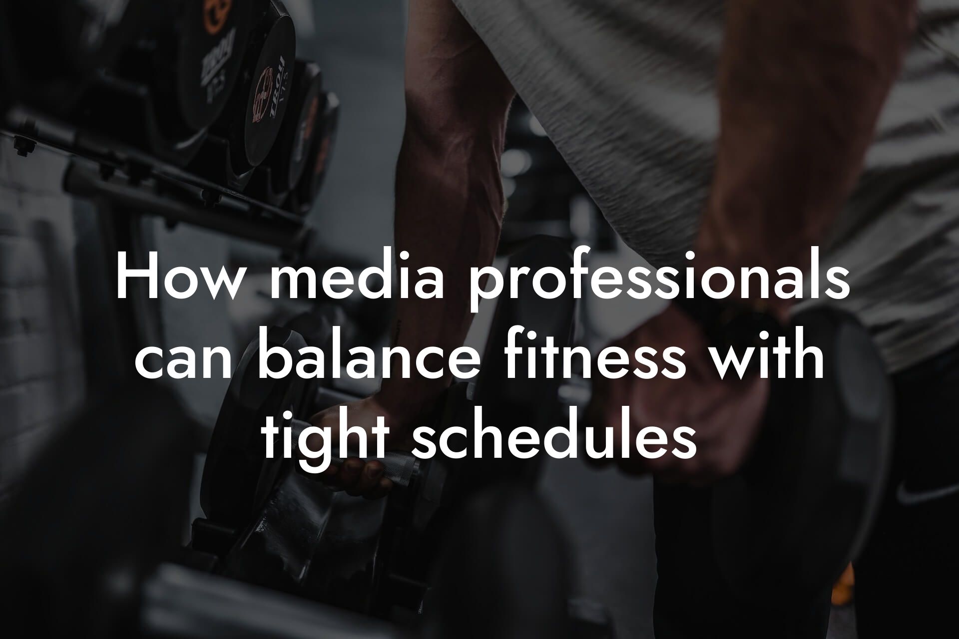 how media professionals can balance fitness with tight schedules tano performance dexa scanners body composition testing