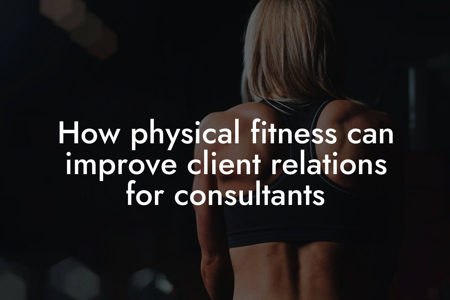 how physical fitness can improve client relations for consultants tano performance dexa scanners body composition testing