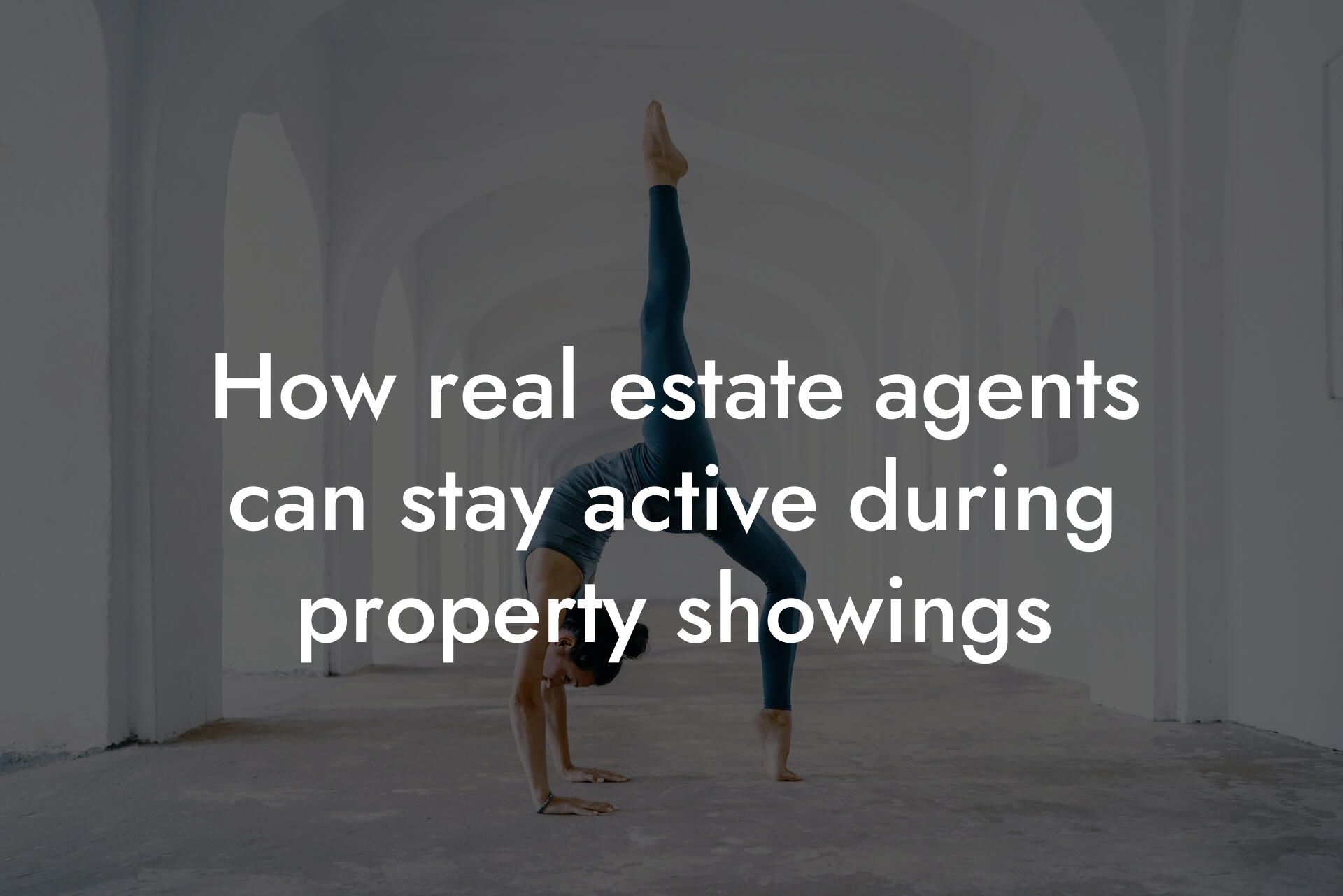 how real estate agents can stay active during property showings tano performance dexa scanners body composition testing