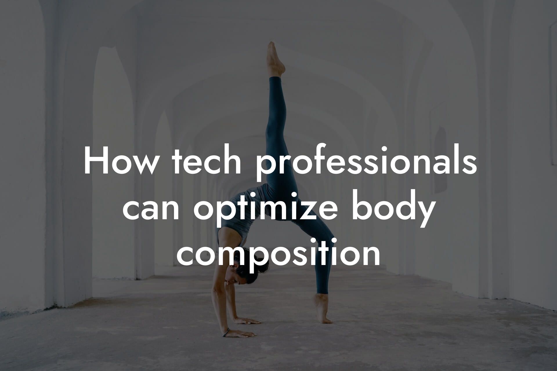 how tech professionals can optimize body composition tano performance dexa scanners body composition testing