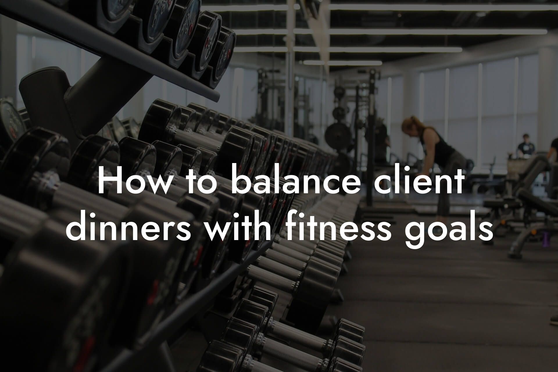 how to balance client dinners with fitness goals tano performance dexa scanners body composition testing