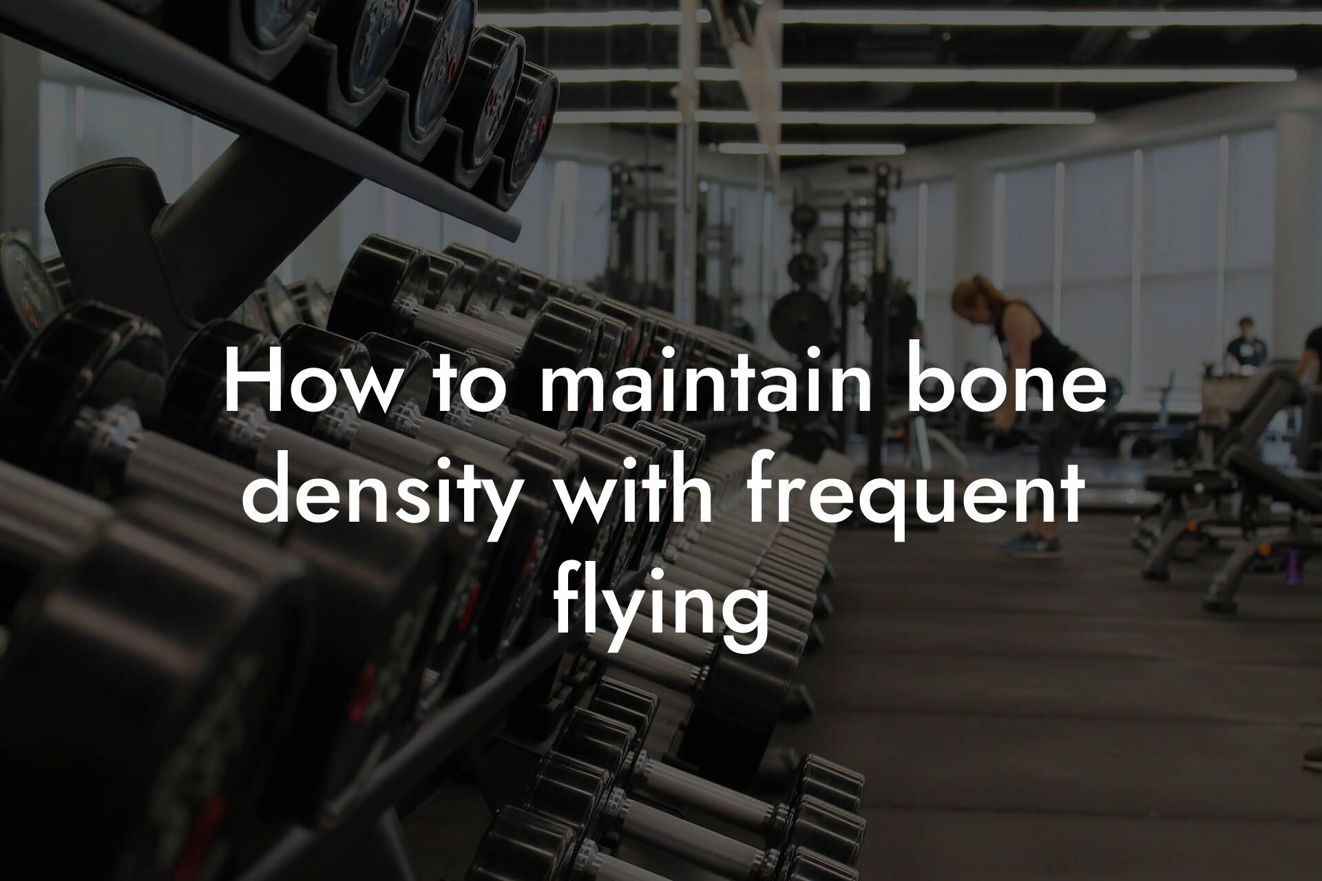 how to maintain bone density with frequent flying tano performance dexa scanners body composition testing