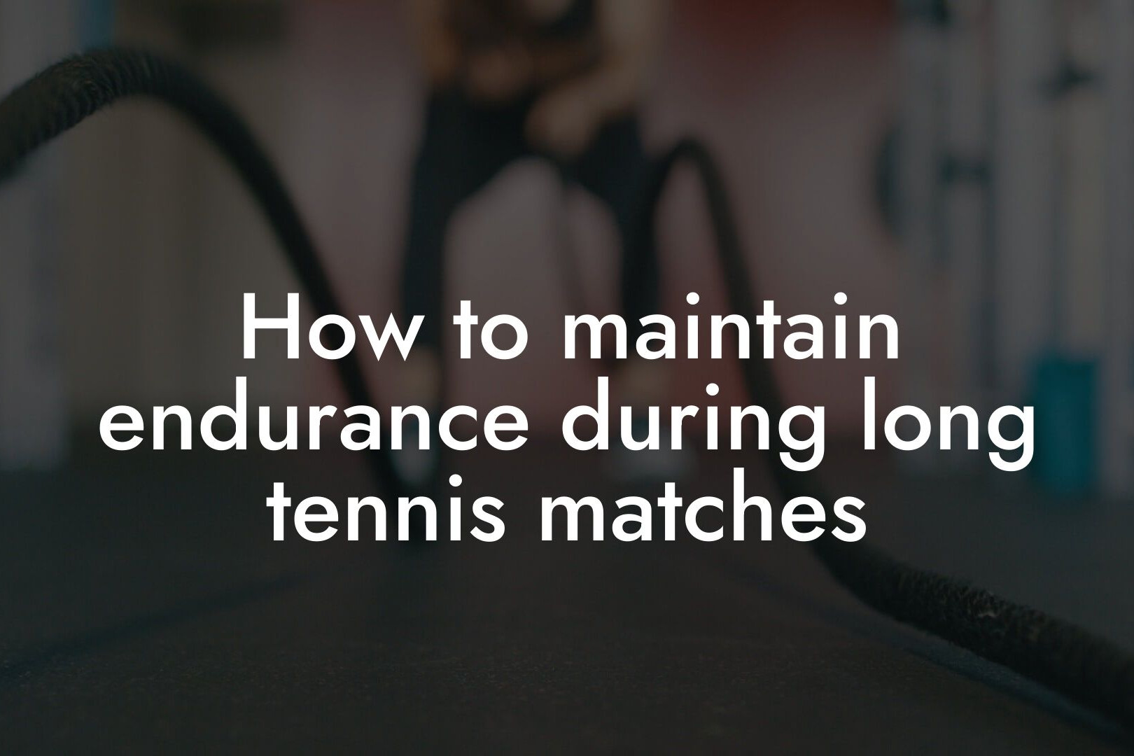 how to maintain endurance during long tennis matches tano performance dexa scanners body composition testing