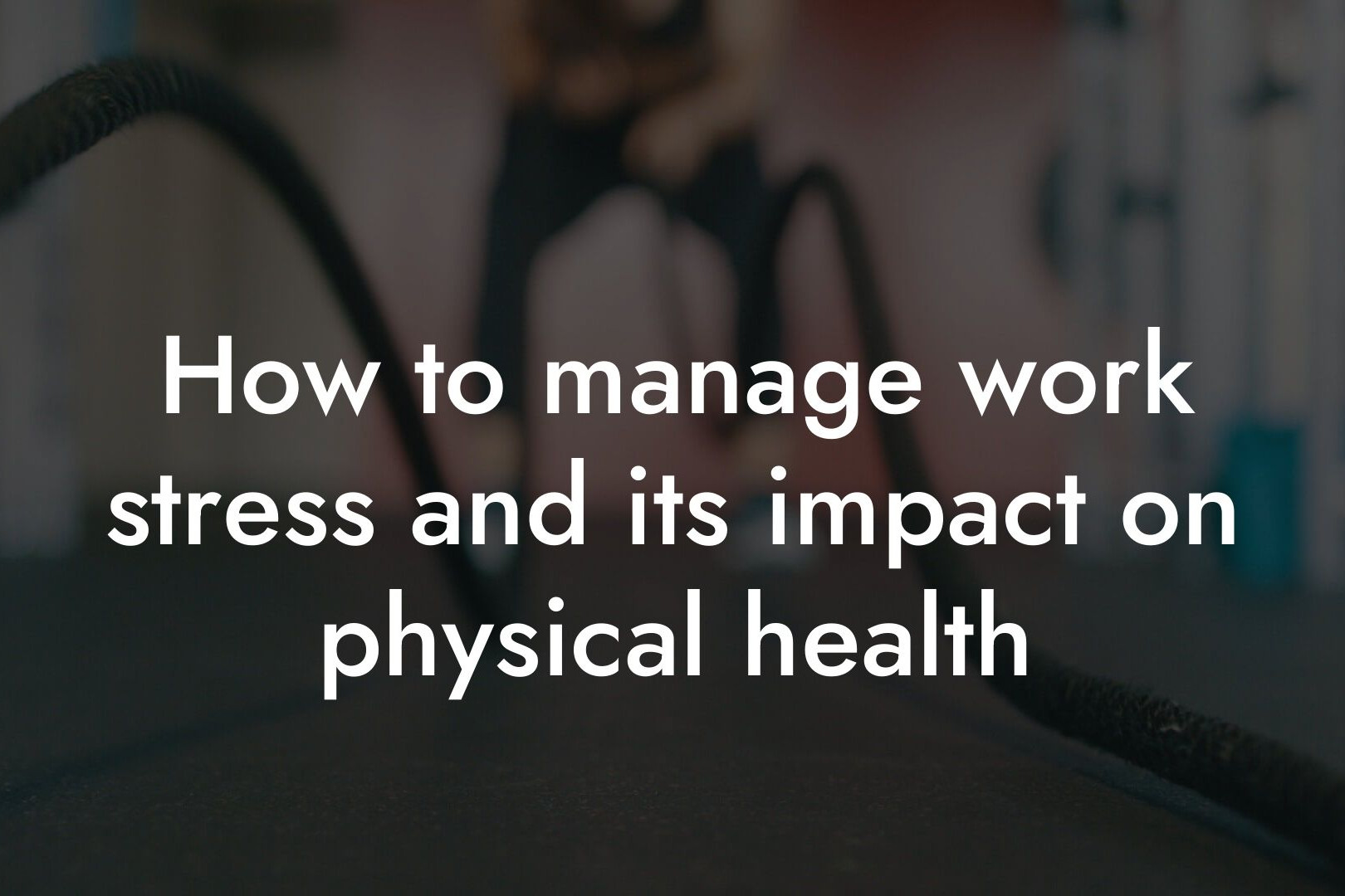 how to manage work stress and its impact on physical health tano performance dexa scanners body composition testing