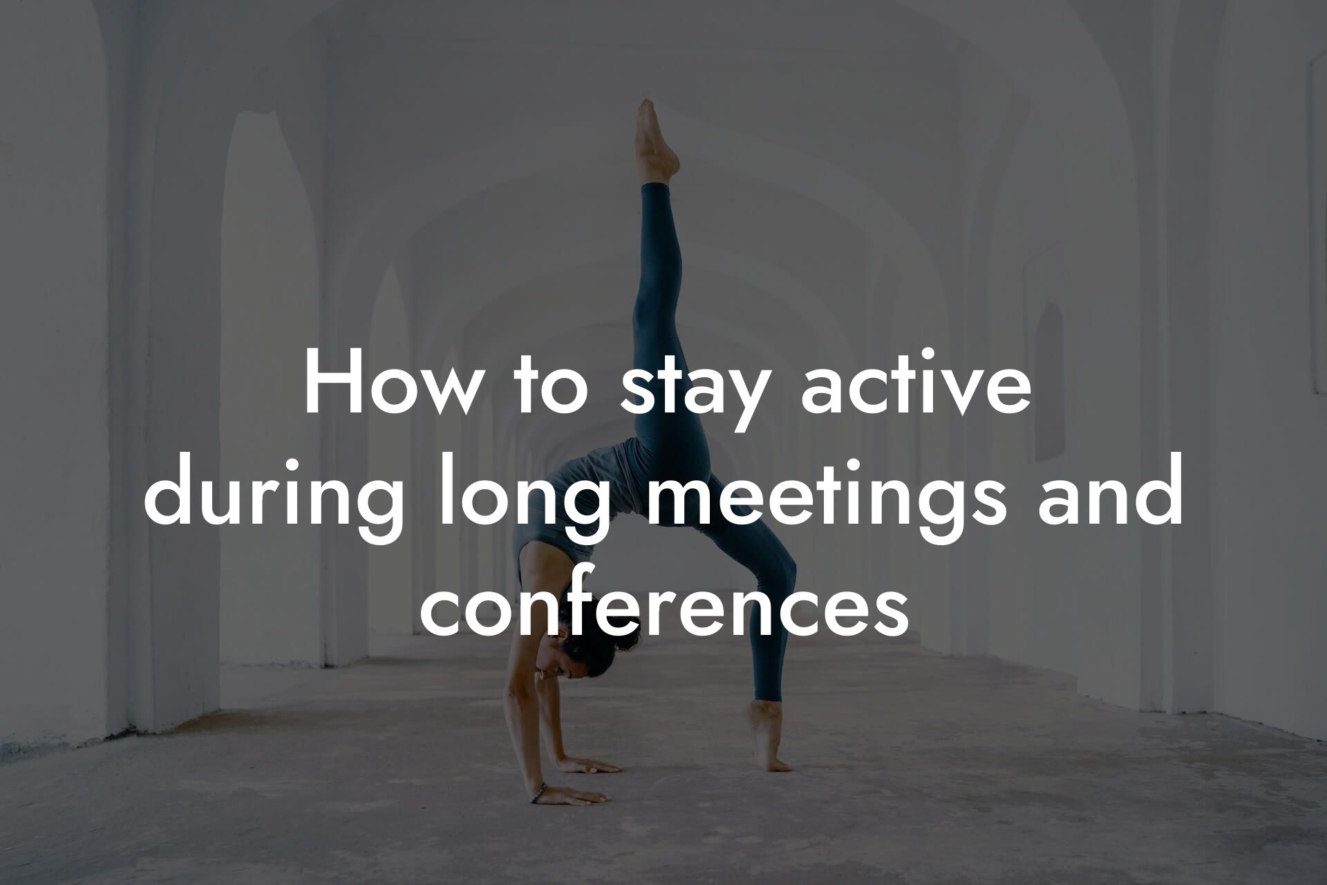 how to stay active during long meetings and conferences tano performance dexa scanners body composition testing