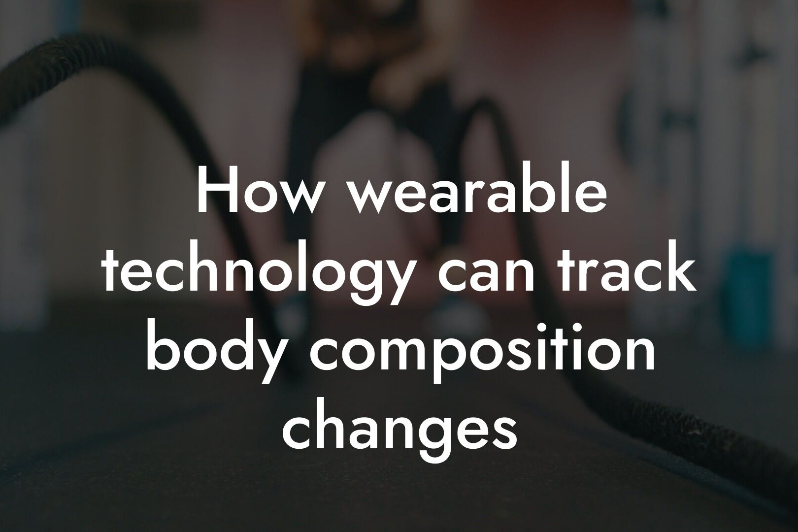 how wearable technology can track body composition changes tano performance dexa scanners body composition testing