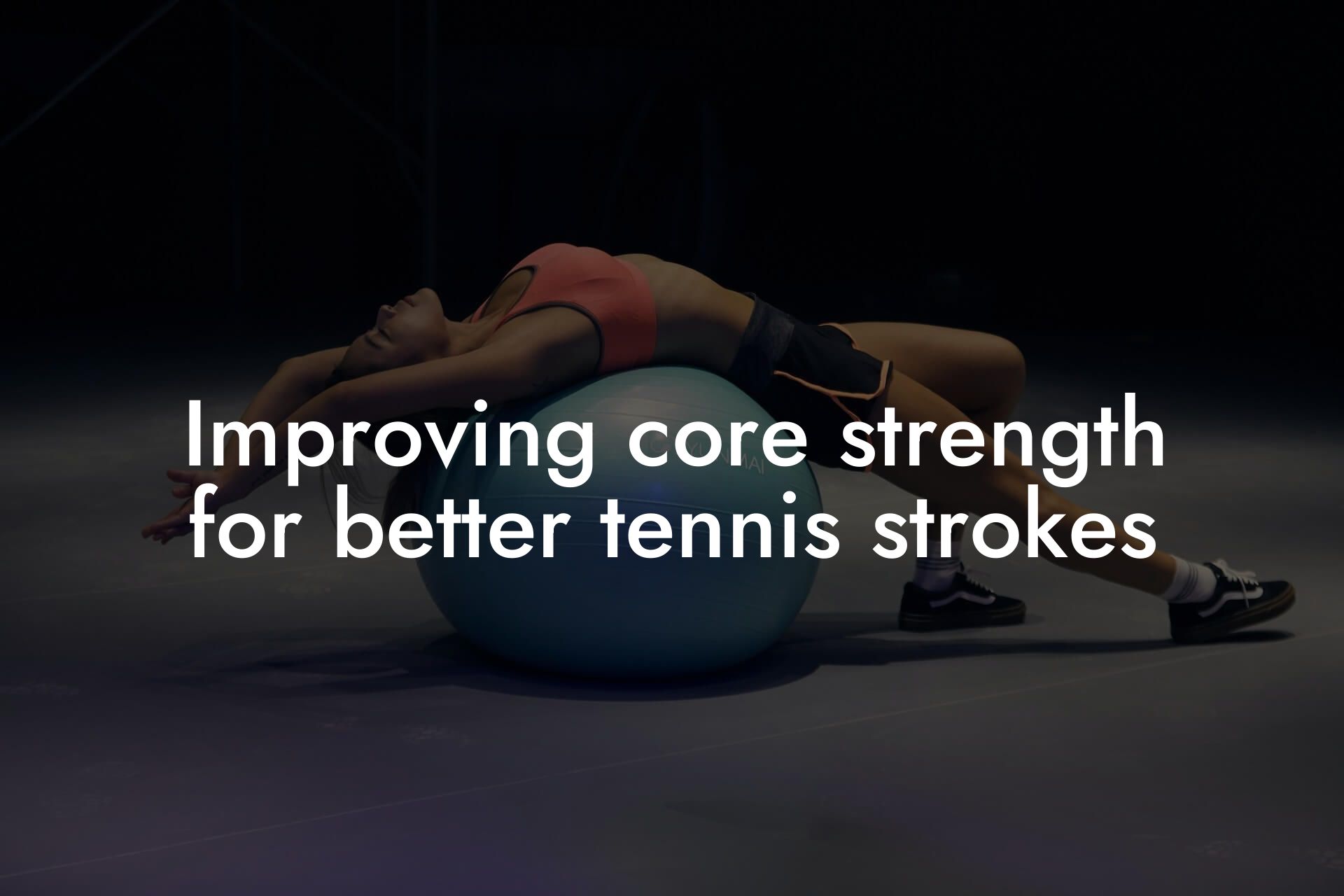 improving core strength for better tennis strokes tano performance dexa scanners body composition testing