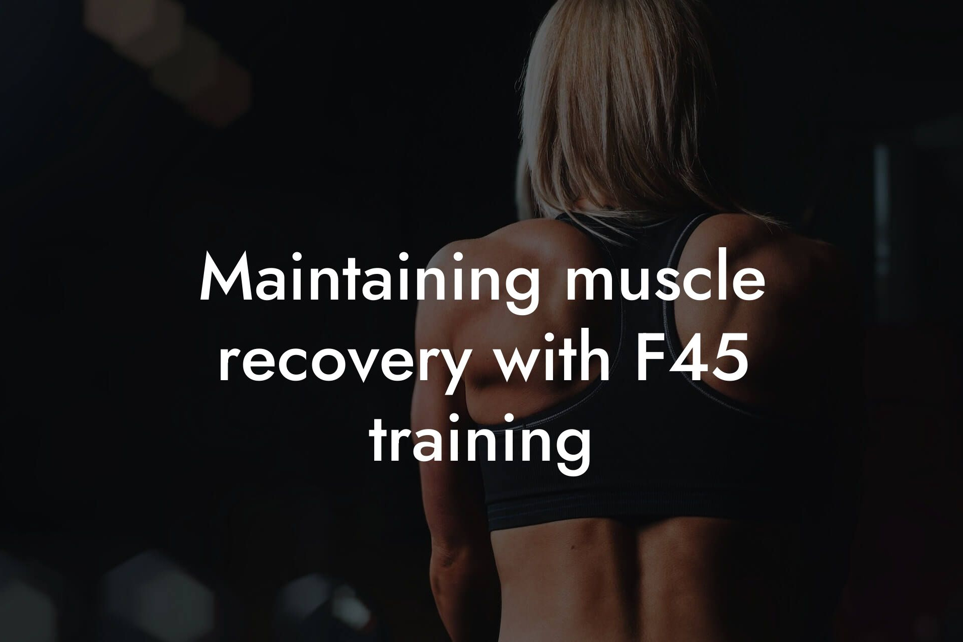 maintaining muscle recovery with f45 training tano performance dexa scanners body composition testing