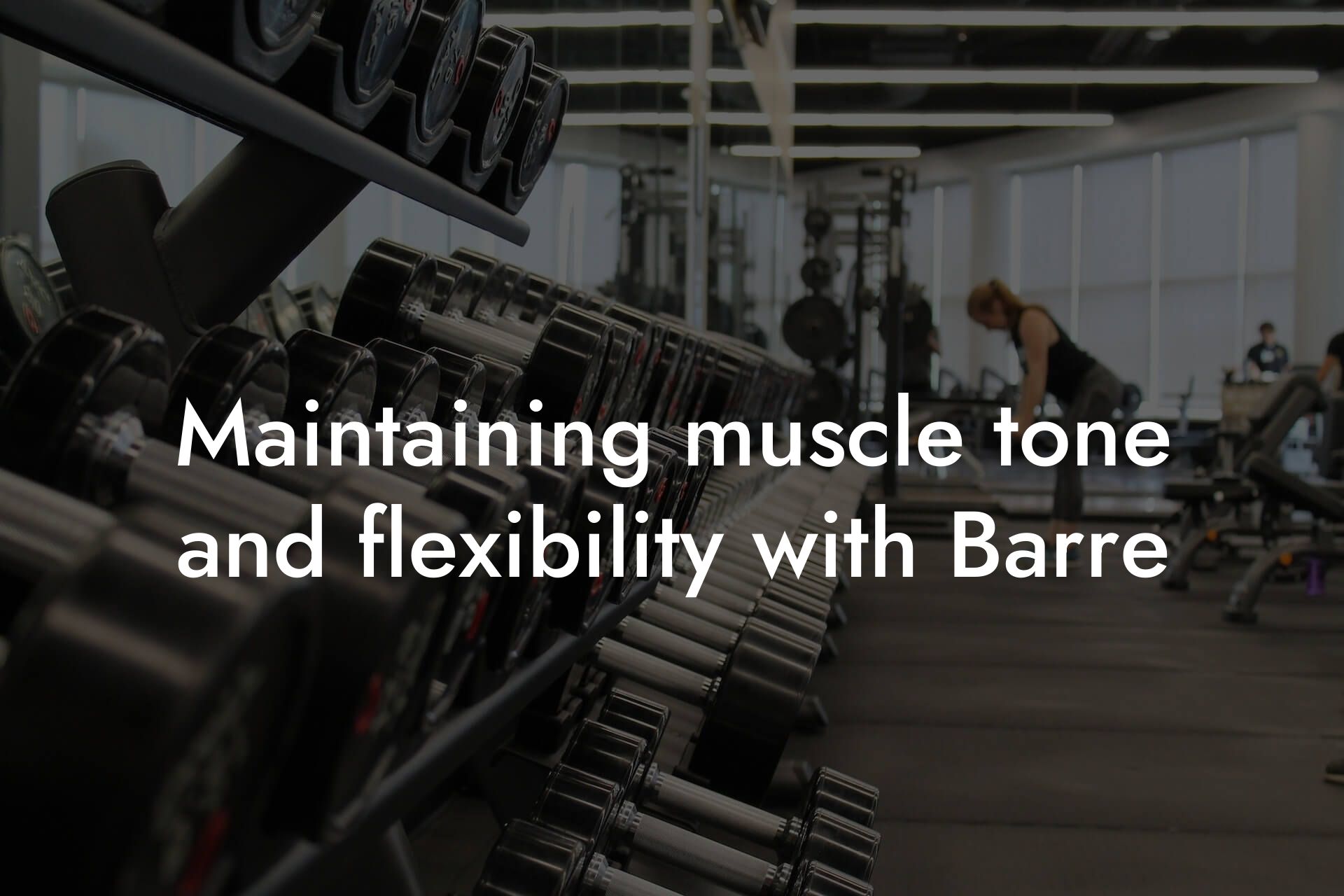 maintaining muscle tone and flexibility with barre tano performance dexa scanners body composition testing