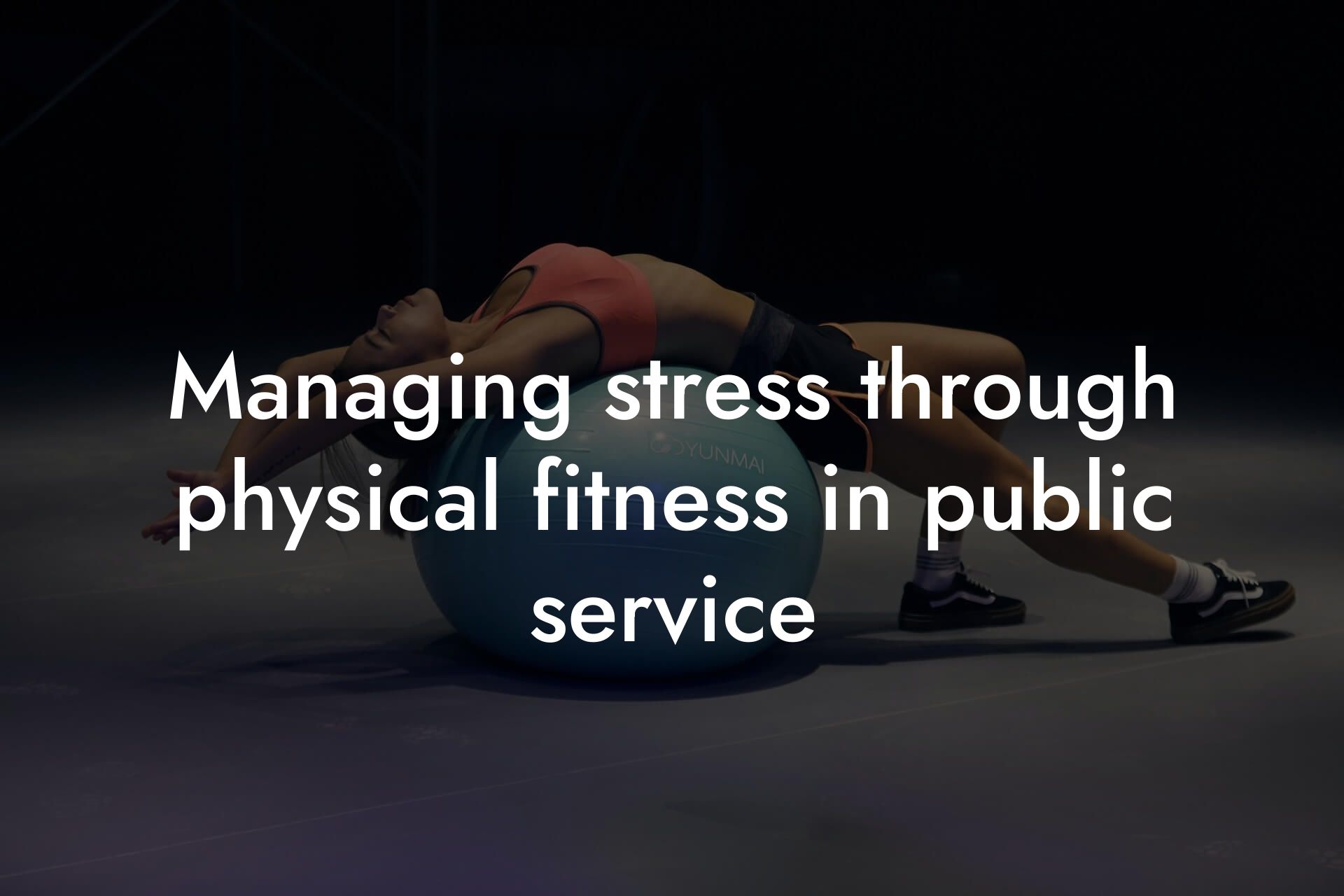 managing stress through physical fitness in public service tano performance dexa scanners body composition testing