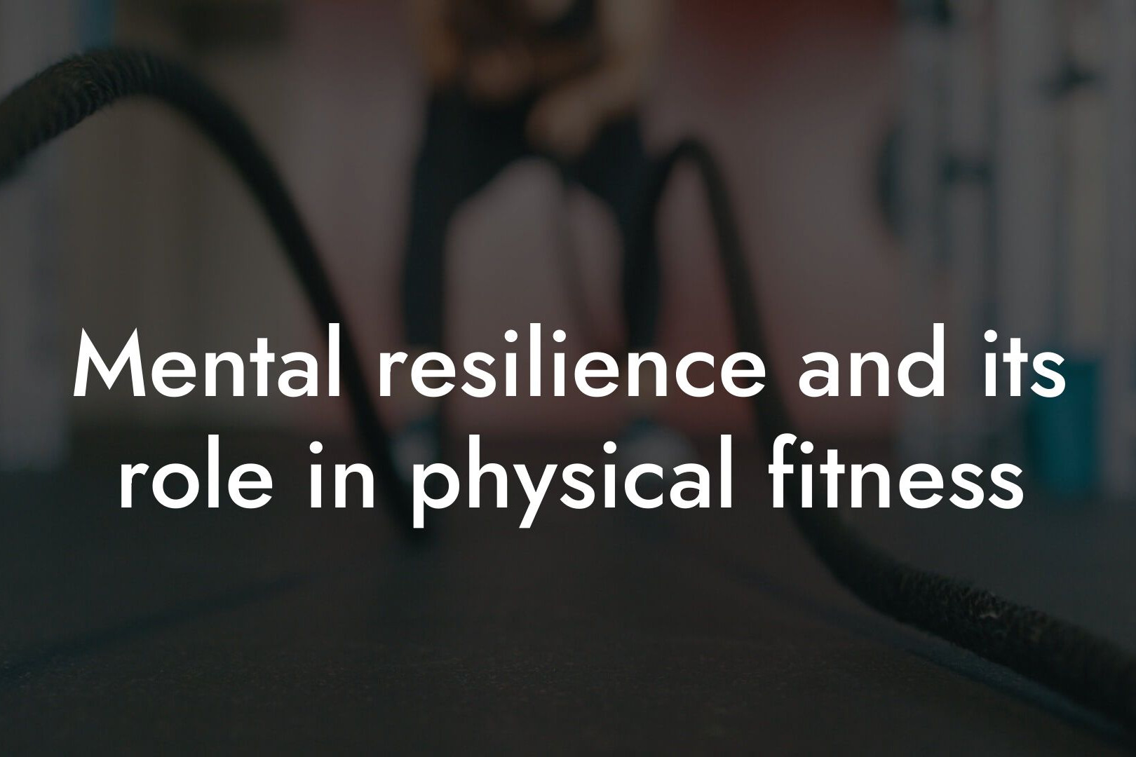 mental resilience and its role in physical fitness tano performance dexa scanners body composition testing