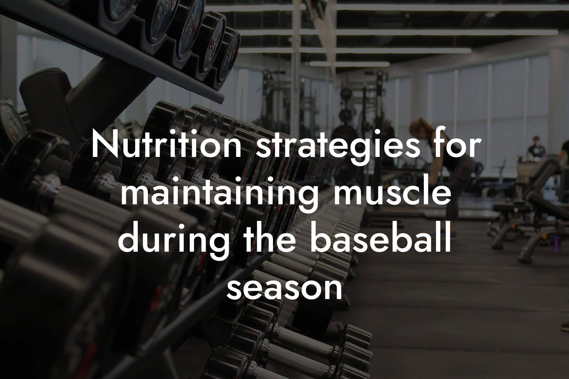 nutrition strategies for maintaining muscle during the baseball season tano performance dexa scanners body composition testing