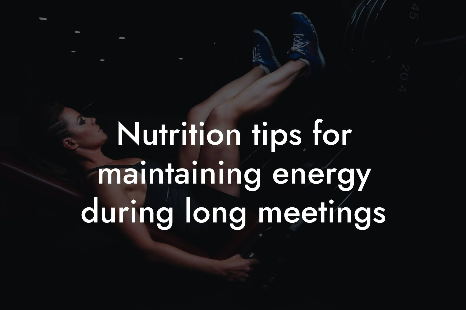 nutrition tips for maintaining energy during long meetings tano performance dexa scanners body composition testing