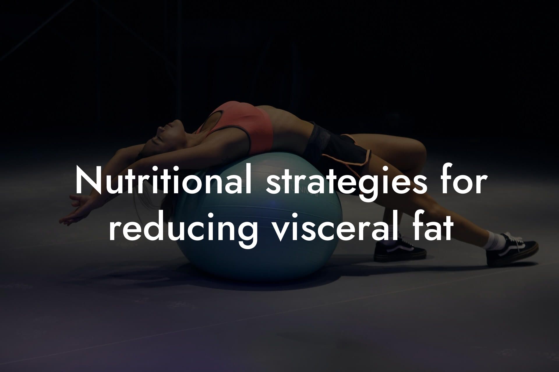 nutritional strategies for reducing visceral fat tano performance dexa scanners body composition testing