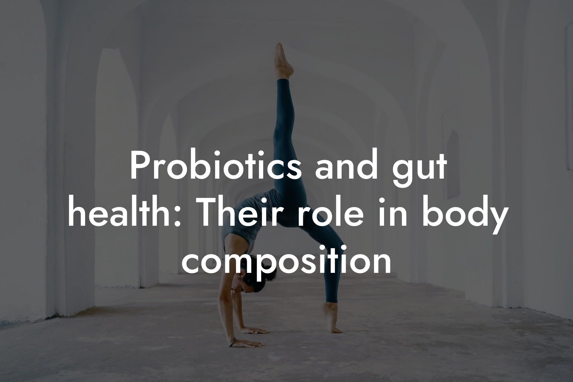 probiotics and gut health their role in body composition tano performance dexa scanners body composition testing