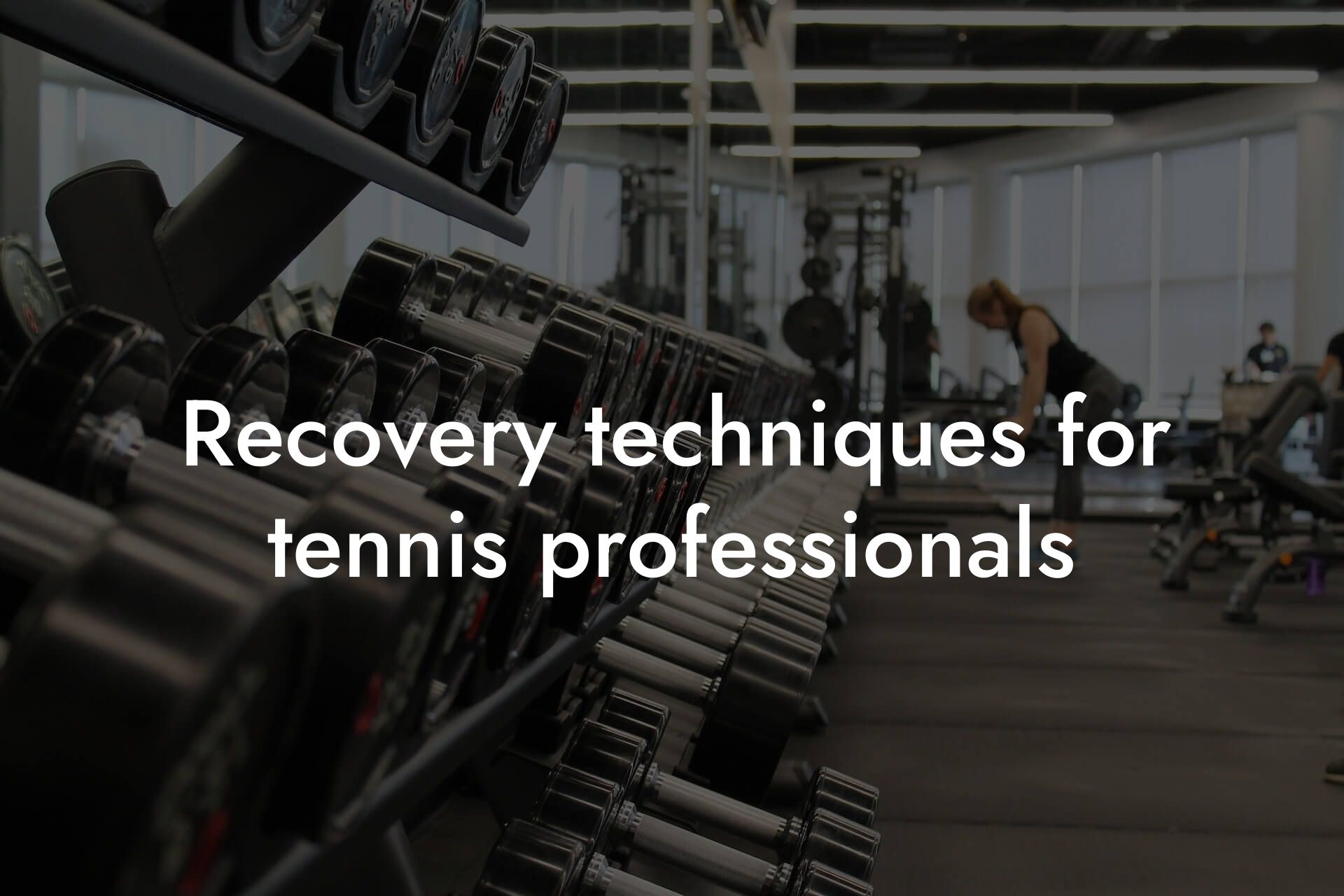 recovery techniques for tennis professionals tano performance dexa scanners body composition testing