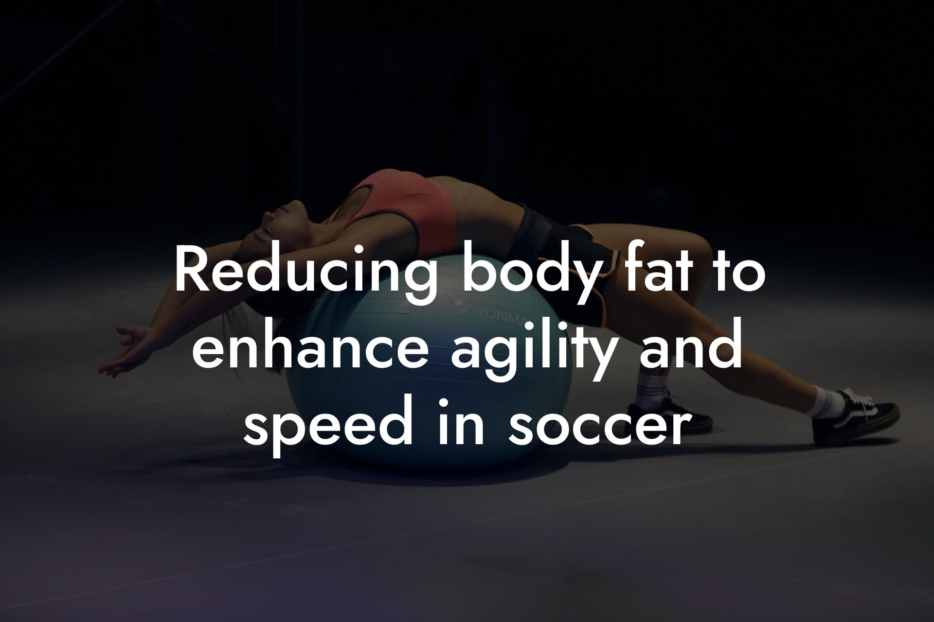 reducing body fat to enhance agility and speed in soccer tano performance dexa scanners body composition testing