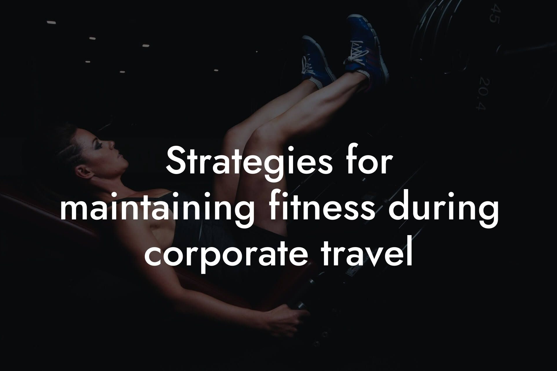 strategies for maintaining fitness during corporate travel tano performance dexa scanners body composition testing