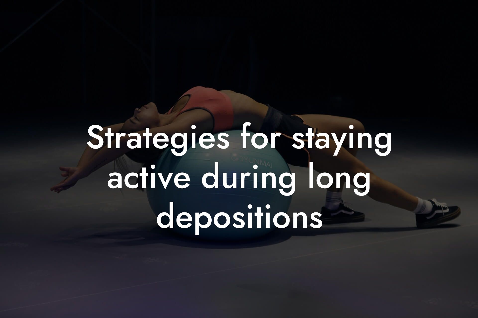 strategies for staying active during long depositions tano performance dexa scanners body composition testing