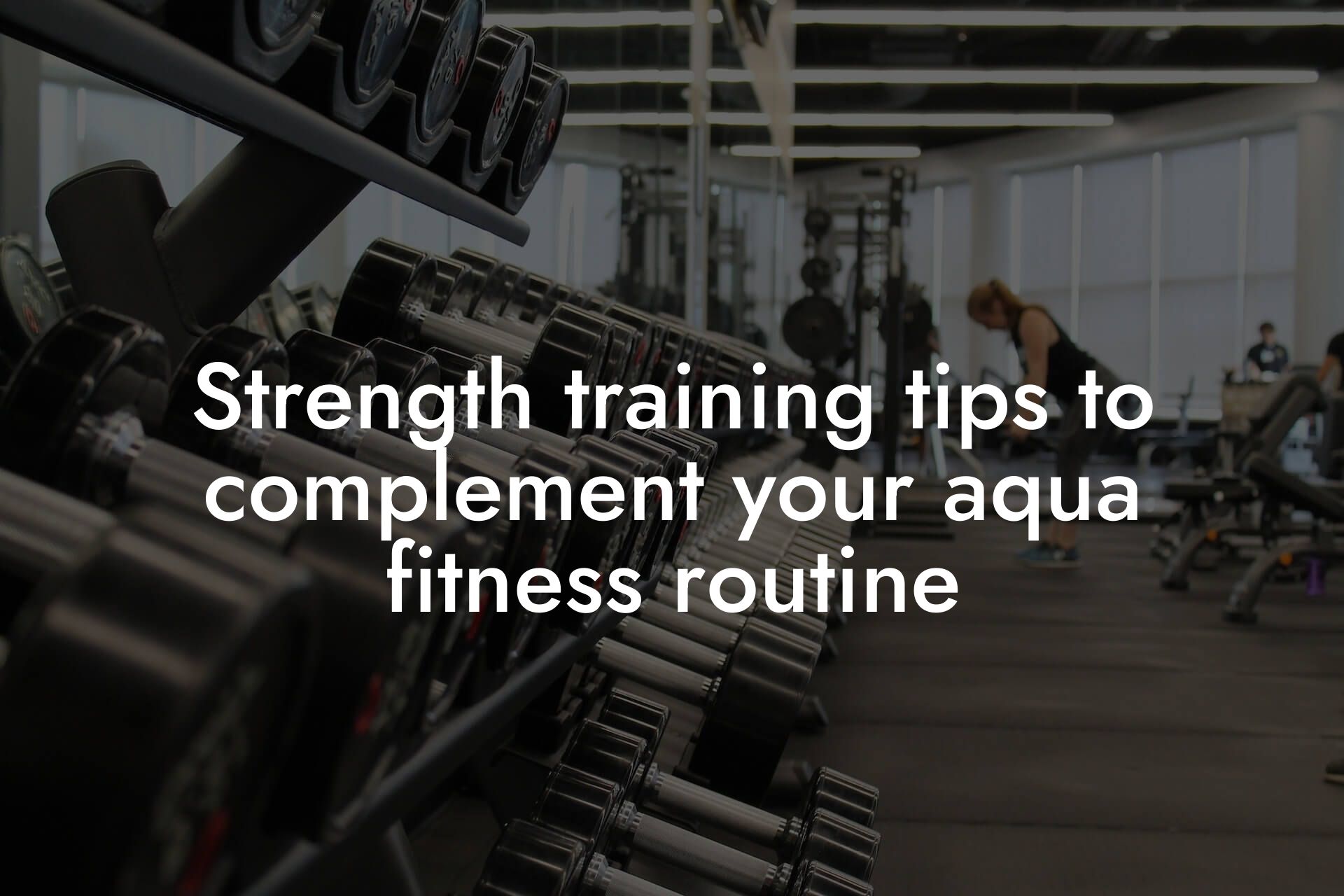 strength training tips to complement your aqua fitness routine tano performance dexa scanners body composition testing