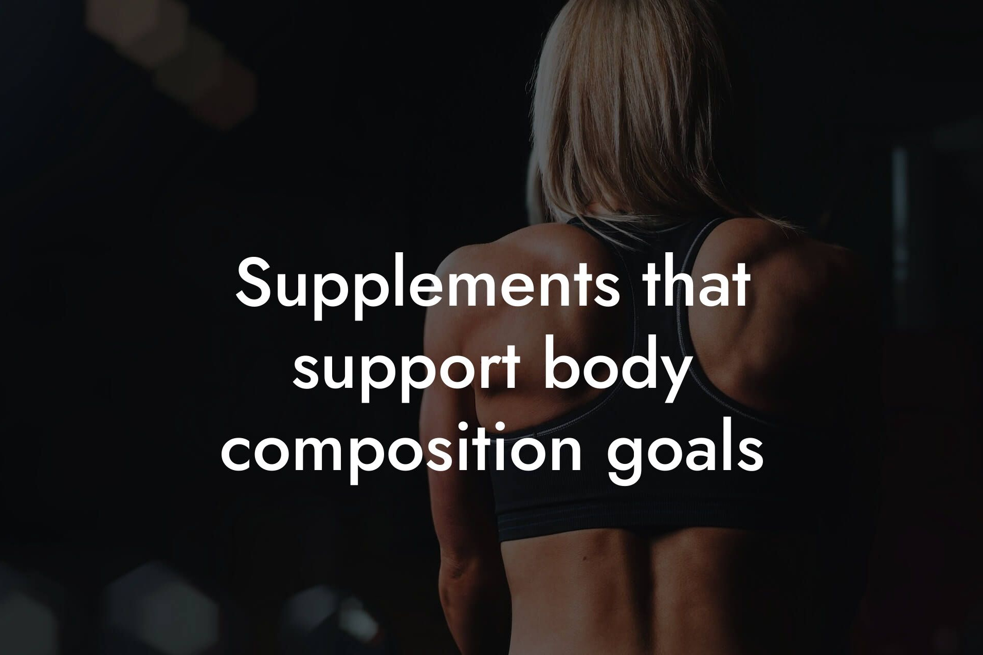 supplements that support body composition goals tano performance dexa scanners body composition testing