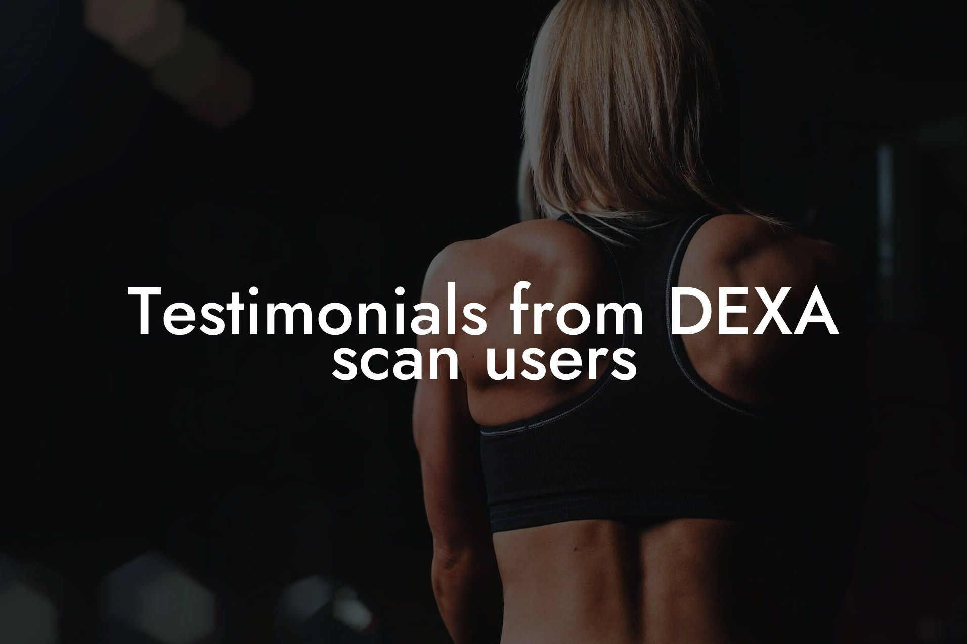 testimonials from dexa scan users tano performance dexa scanners body composition testing