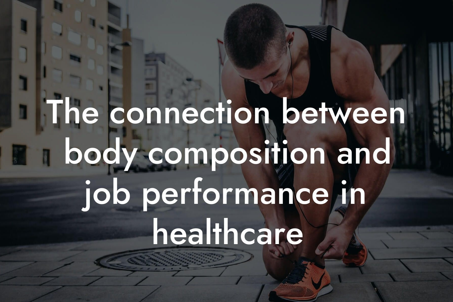 the connection between body composition and job performance in healthcare tano performance dexa scanners body composition testing