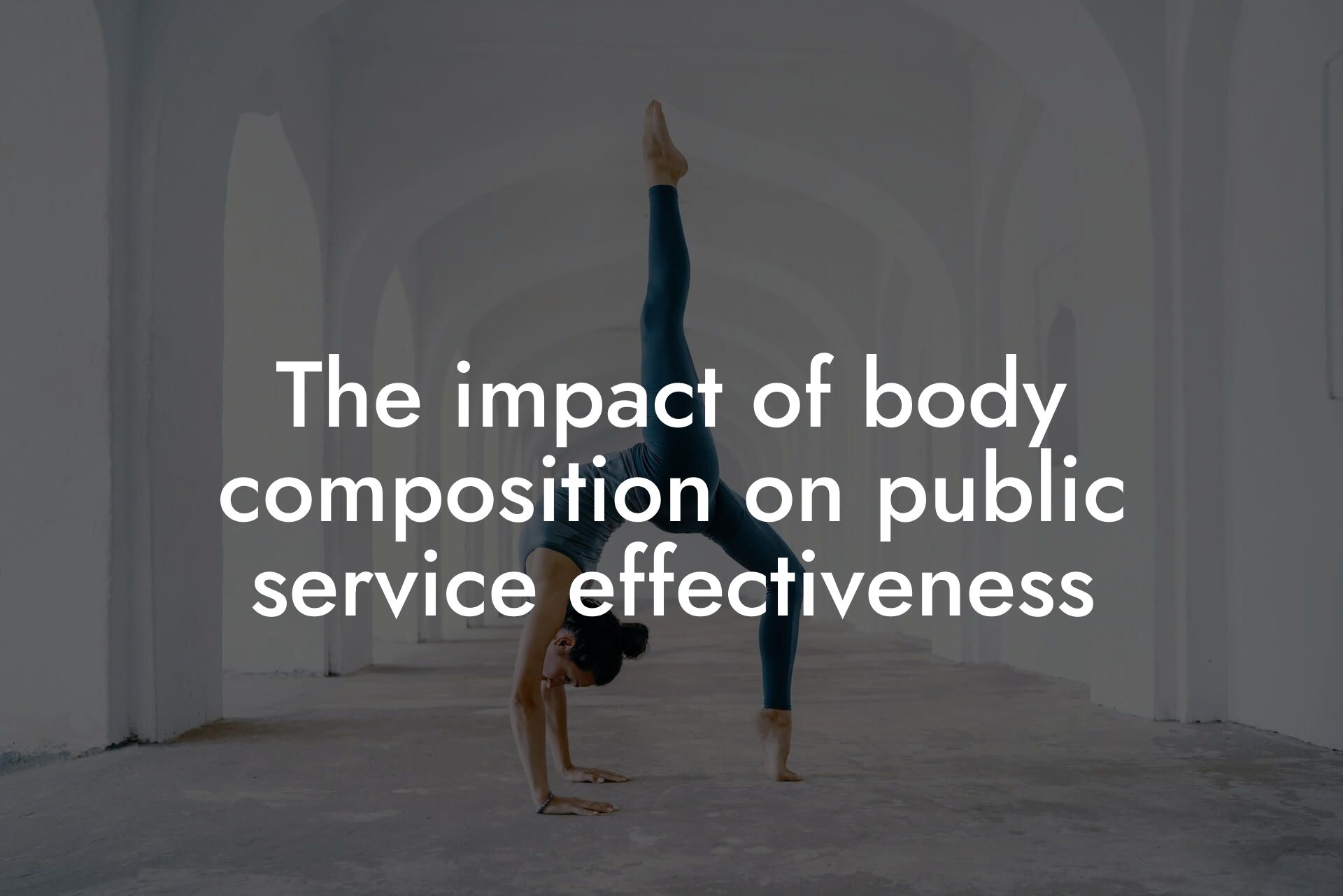 the impact of body composition on public service effectiveness tano performance dexa scanners body composition testing