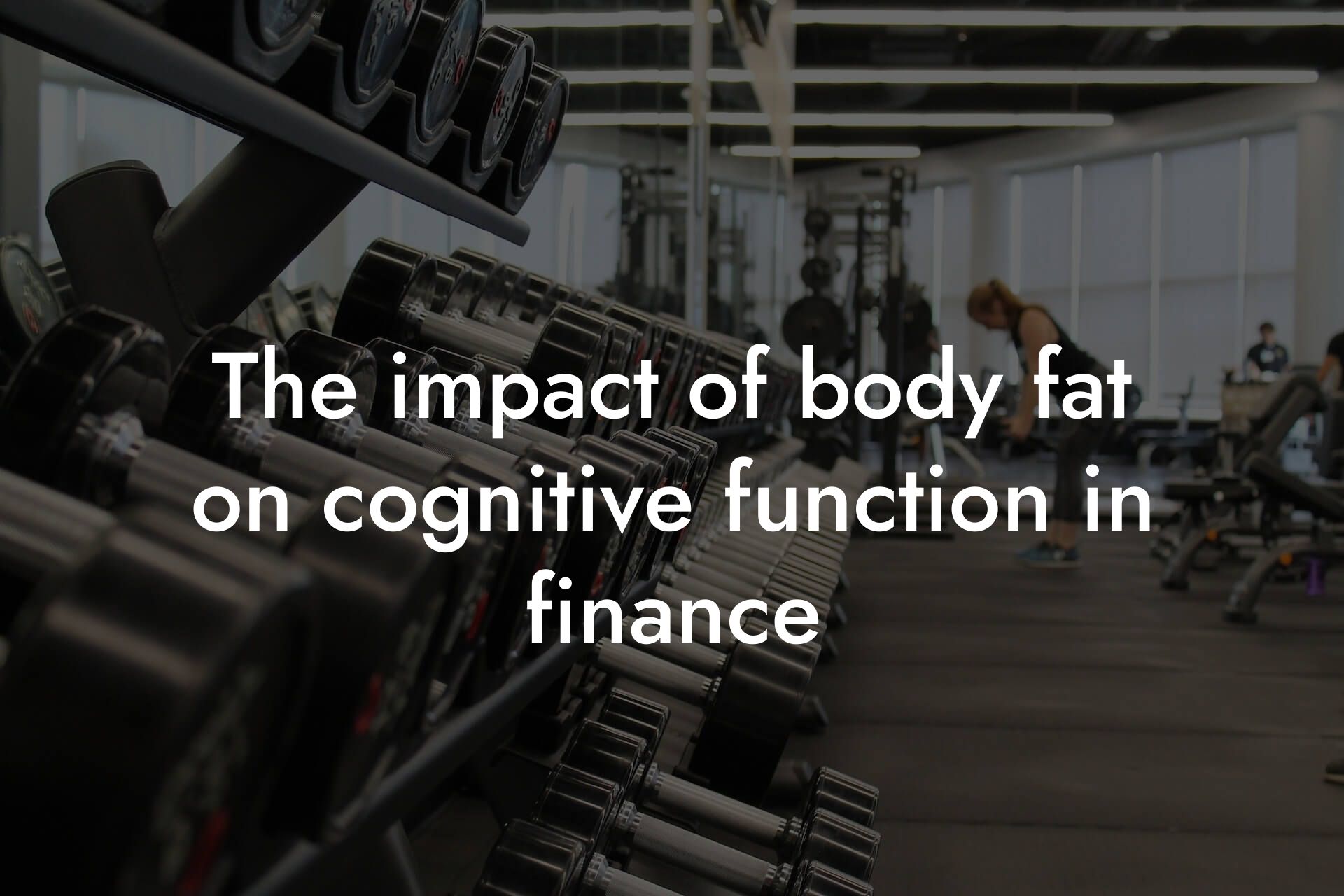 the impact of body fat on cognitive function in finance tano performance dexa scanners body composition testing