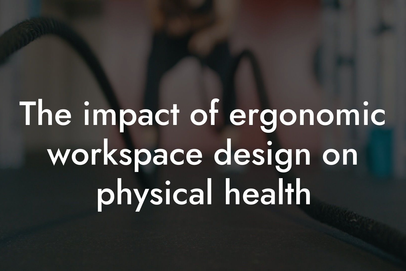 the impact of ergonomic workspace design on physical health tano performance dexa scanners body composition testing