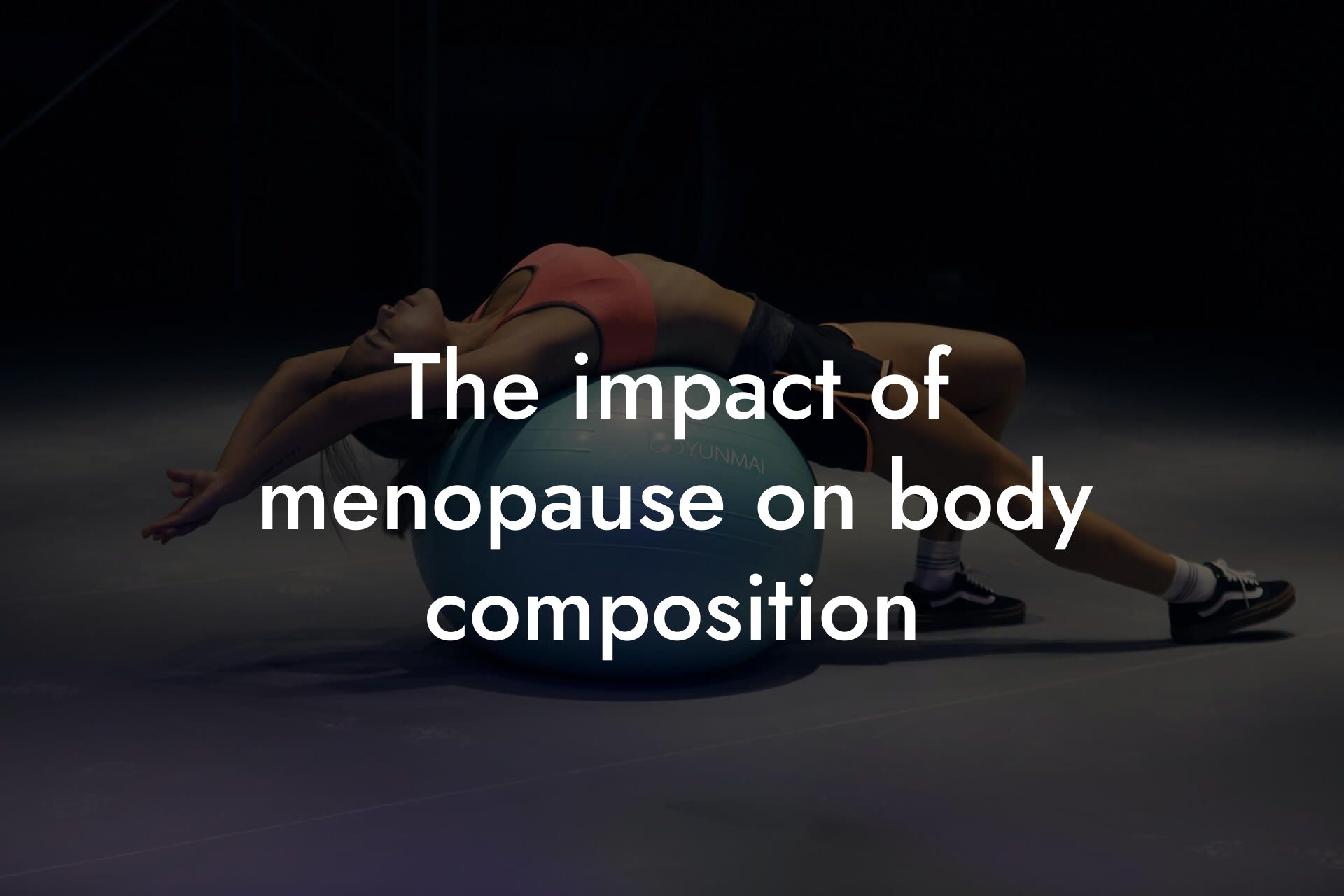 the impact of menopause on body composition tano performance dexa scanners body composition testing