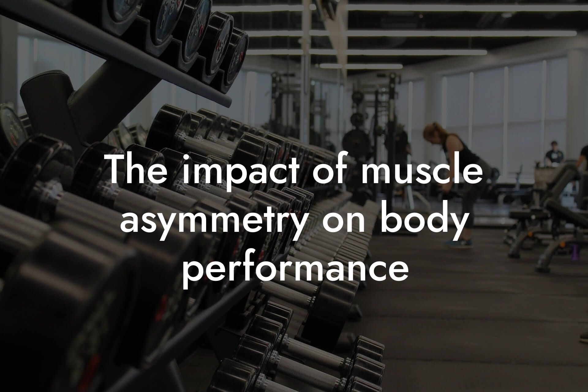 the impact of muscle asymmetry on body performance tano performance dexa scanners body composition testing