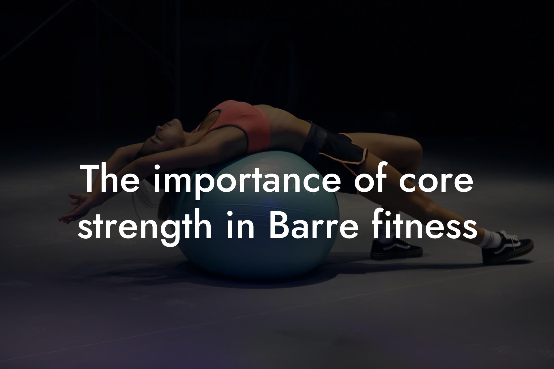 the importance of core strength in barre fitness tano performance dexa scanners body composition testing