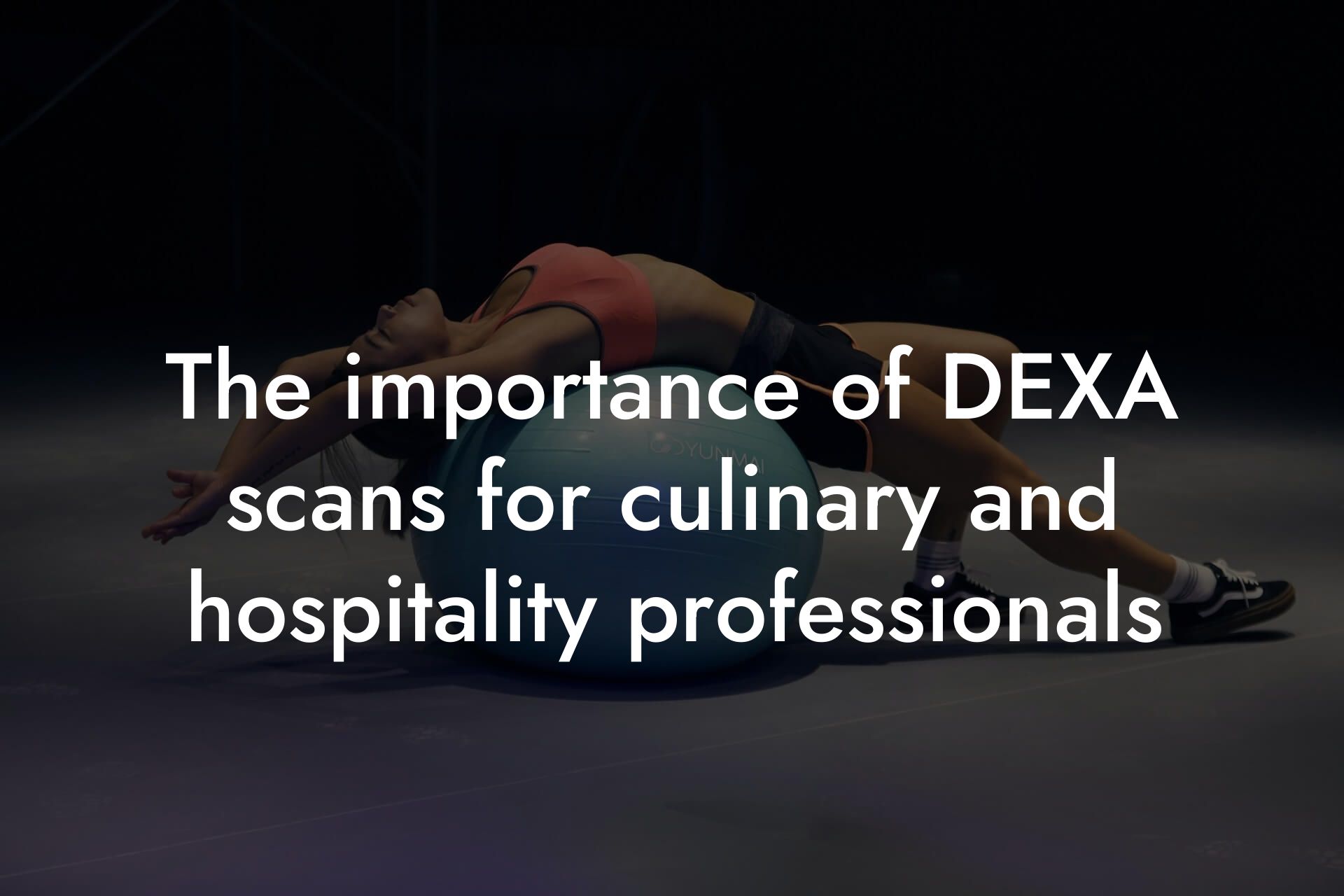 the importance of dexa scans for culinary and hospitality professionals tano performance dexa scanners body composition testing