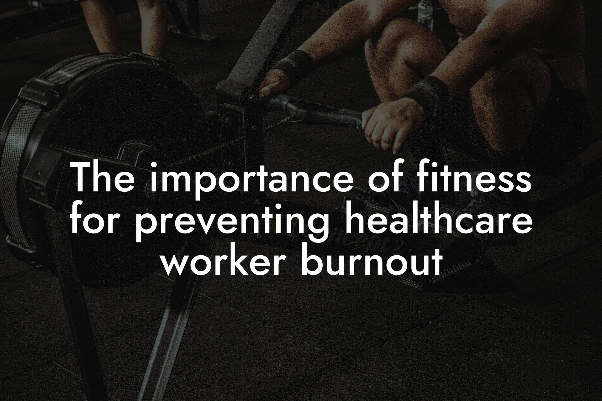 the importance of fitness for preventing healthcare worker burnout tano performance dexa scanners body composition testing