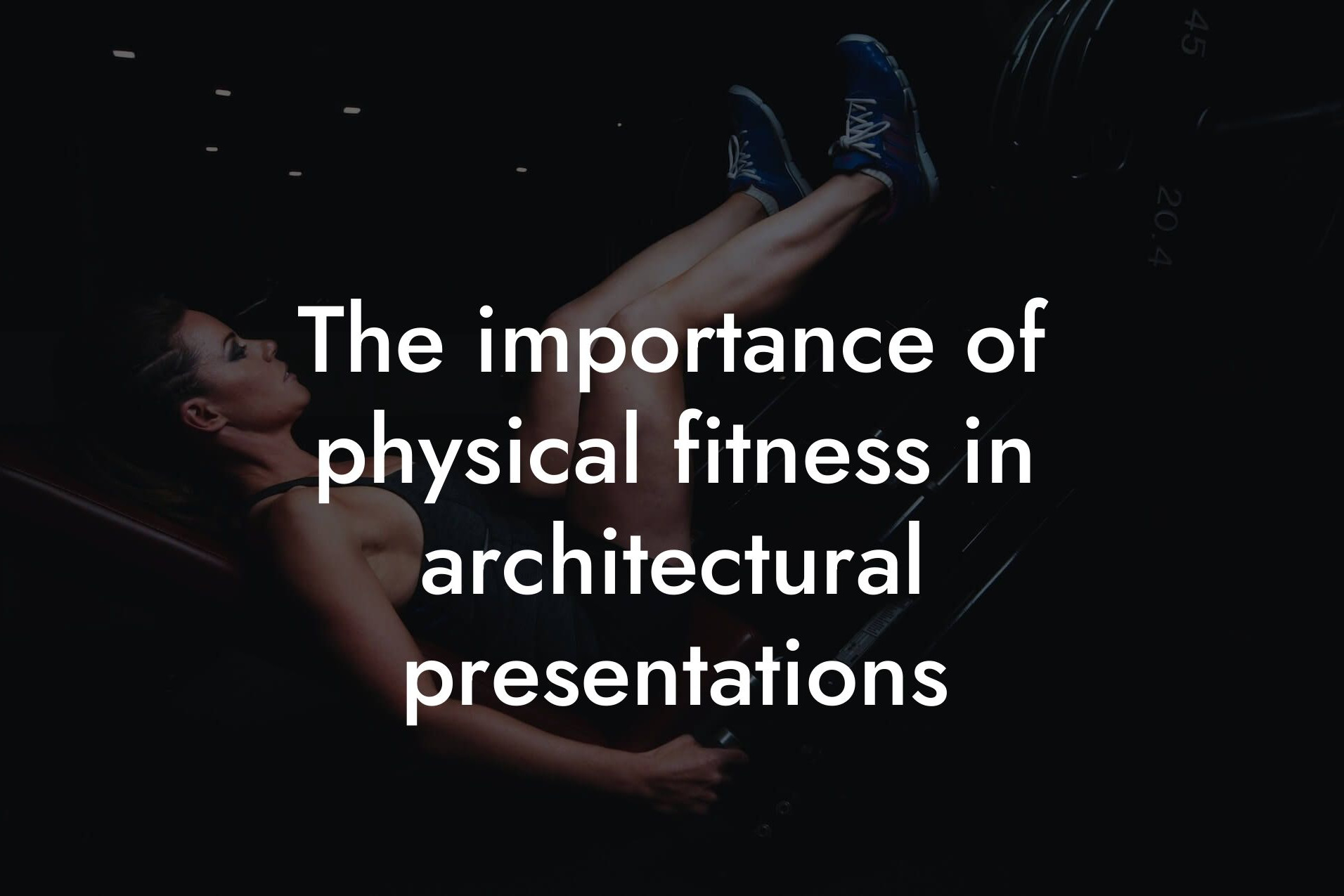 the importance of physical fitness in architectural presentations tano performance dexa scanners body composition testing