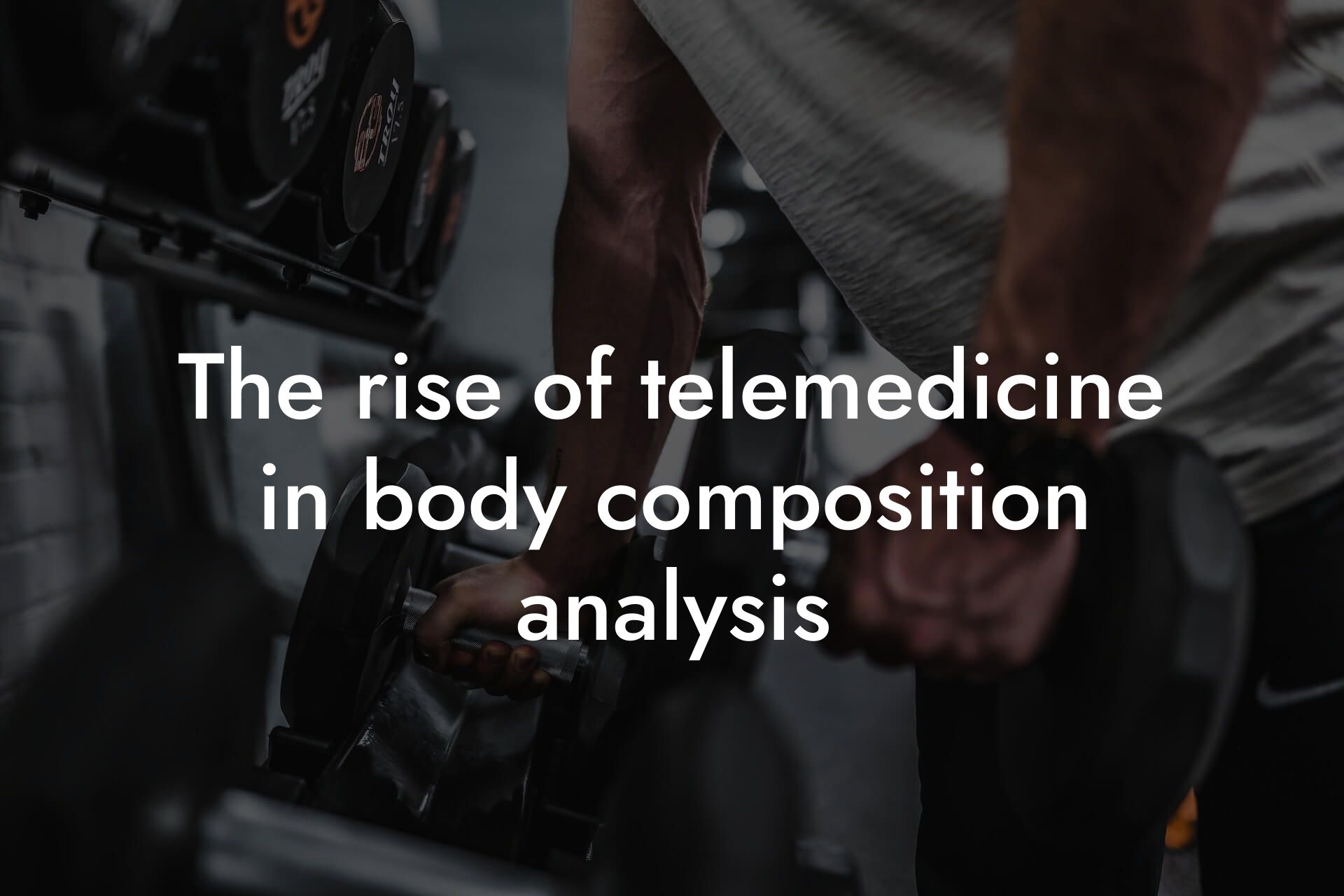 the rise of telemedicine in body composition analysis tano performance dexa scanners body composition testing