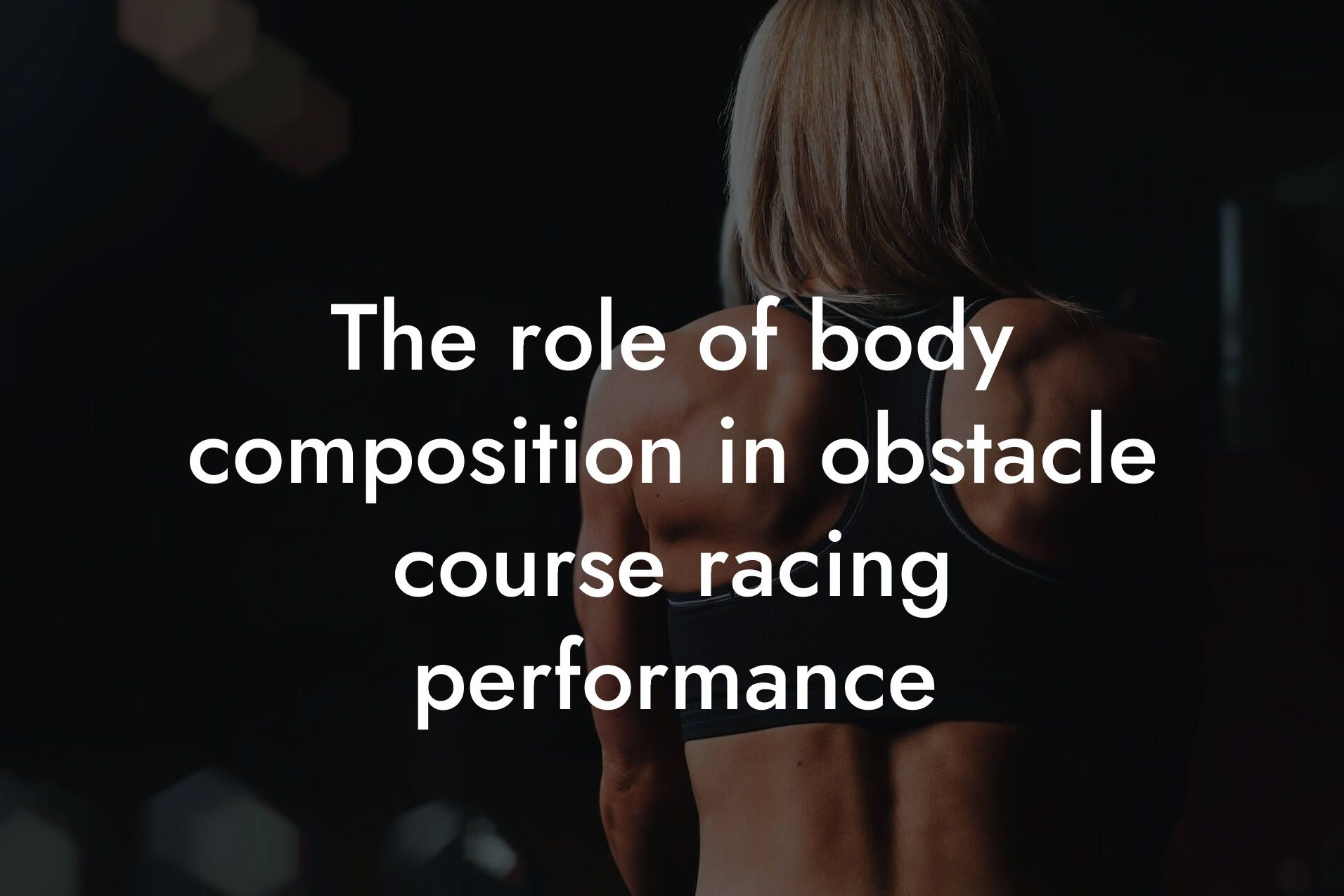 the role of body composition in obstacle course racing performance tano performance dexa scanners body composition testing