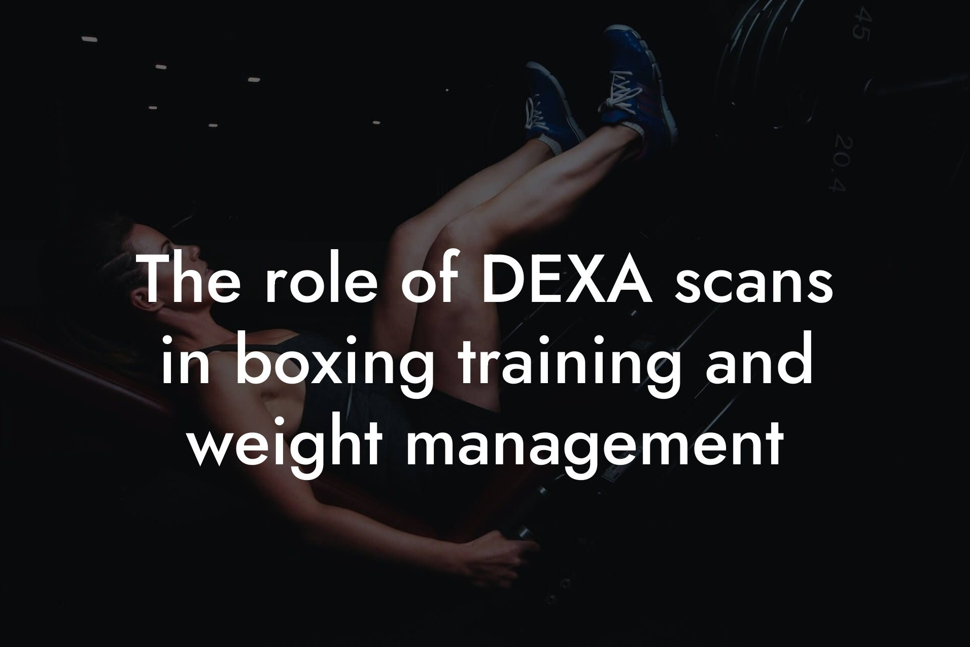 the role of dexa scans in boxing training and weight management tano performance dexa scanners body composition testing