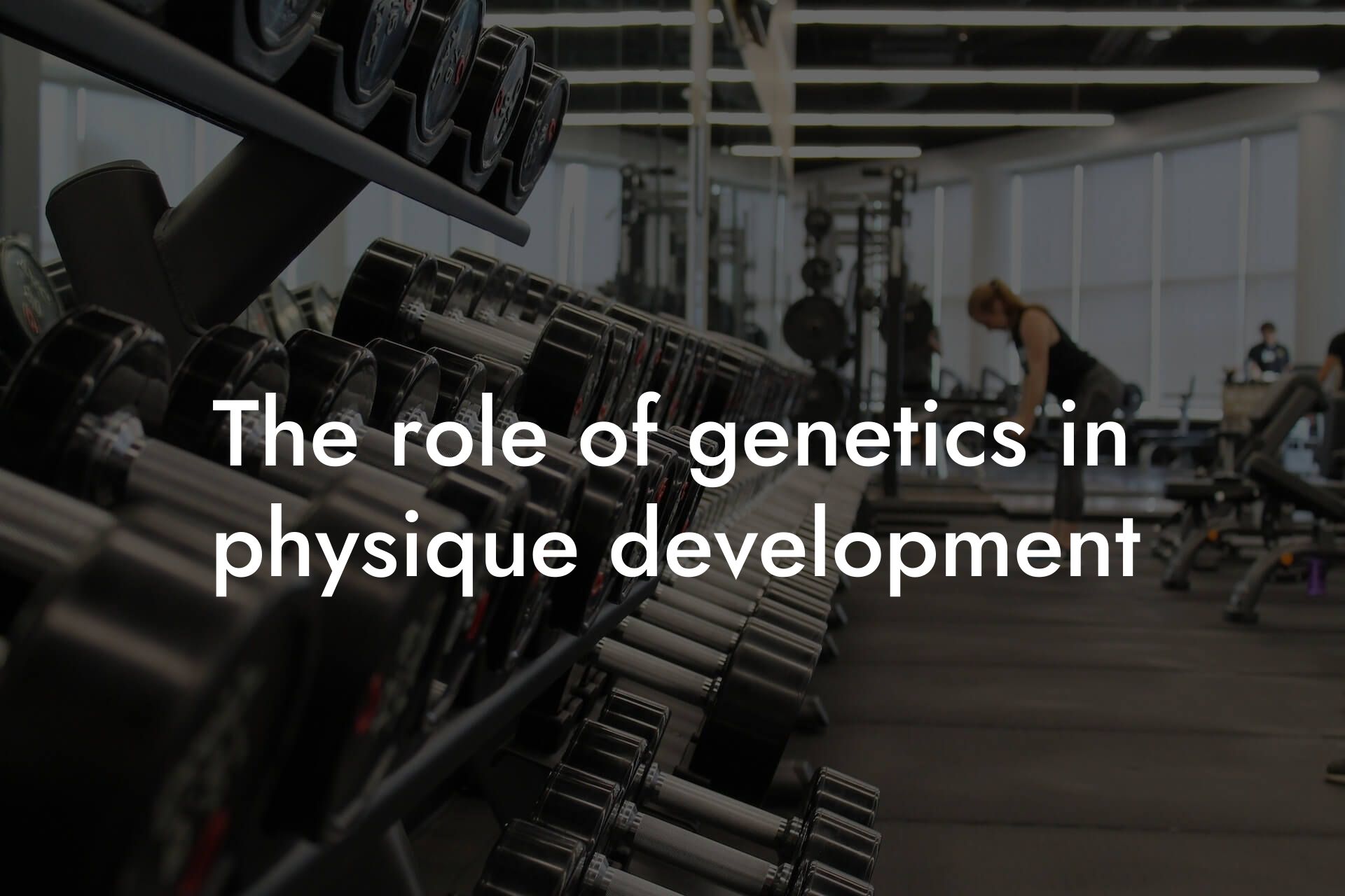 the role of genetics in physique development tano performance dexa scanners body composition testing