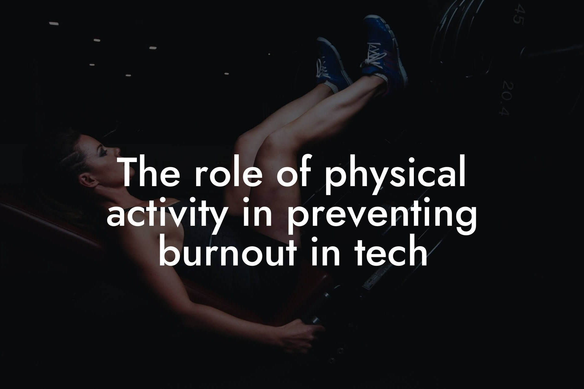 the role of physical activity in preventing burnout in tech tano performance dexa scanners body composition testing