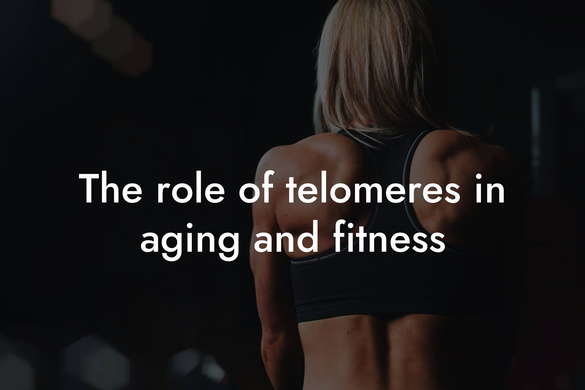 the role of telomeres in aging and fitness tano performance dexa scanners body composition testing